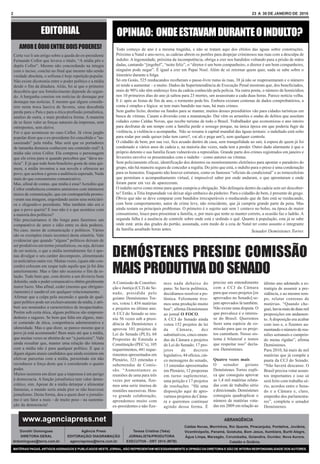 2                                                                                                                                                   23 A 30 DE JANEIRO DE 2010



                    EDITORIAL                                    OPINIAO: ONDE ESTAVAM DURANTE O INDULTO?
       AMOR E ÓDIO ENTRE DOIS PODERES!                           Todo começo de ano é a mesma tragédia, e não se tratam aqui dos efeitos das águas sobre construções.
    Certa vez li um artigo sobre a queda do ex-presidente        Próximo a Natal e ano-novo, as cadeias abrem os portões para despejar criminosos nas ruas com a desculpa de
    Fernando Collor que levava o título, “A mídia pôs e          indulto. A ingenuidade, próxima da incompetência, obriga a crer nos bandidos voltando para a prisão de mãos
    depôs Collor”. Mesmo não concordando na integra              dadas, cantando “jingobel”, “noite feliz”, o “diretor é um bom companheiro, o diretor é um bom companheiro,
    com o inciso, conclui no final que mesmo não sendo           ninguém pode negar”. É igual a crer em Papai Noel. Além de só retornar quem quer, nada se sabe sobre o
    verdade absoluta, o sofisma é hoje repetição popular.        itinerário durante a folga.
    Não existe dicotomia entre o poder político e a mídia        Só em Goiás, 525 reeducandos receberam o passe-livre rumo às ruas, 38 já não se reapresentaram e o número
    desde o fim da ditadura. Aliás, foi aí que o primeiro        só tende a aumentar – e muito. Dados da Superintendência de Execução Penal mostram que, dos beneficiados,
    descobriu que seu fortalecimento depende do segun-           mais de 90% não têm endereço fora da cadeia conhecido pela polícia. Na outra ponta, o número de homicídios
    do. A barganha consiste em notícias de destaque por          nos 10 primeiros dias do ano já saltou para 23 mortes, um assassinato a cada duas horas. Parece notícia velha.
    destaque nas notícias. E mesmo que alguns conside-           E é: após as festas de fim de ano, o tormento pede bis. Embora existam centenas de dados comprobatórios, a
    rem nesta troca lasciva de favores, uma descabida            conta é simples e lógica: se tem mais bandido nas ruas, há mais crimes.
    perda para o País e para a ética profissão jornalística,     Sem ganho lícito, destino ou fundos para se manter, muitos desses presidiários vão para cidades turísticas em
    analiso de outra, e mais produtiva forma. A maneira          busca de vítimas. Casam a diversão com a manutenção. Daí vêm os arrastões e ondas de delitos que assolam
    de se fazer valer as forças naturais da imprensa, sem        cidades como Caldas Novas, que recebe turistas de todo o Brasil. Trabalhador que economizou o ano inteiro
    entrepostos, sem aleive.                                     para desfrutar de um tempo com a família perde o sossego porque, na única época em que poderia fugir da
    Foi o que aconteceu no caso Collor. Já virou jargão          violência, a violência o acompanha. Não se resume à capital mundial das águas termais: o indultado está solto
    popular dizer que o ex-presidente foi concebido e “as-       para rodar por onde quiser (não tem carro?, vai ali e pega um!), sem qualquer controle.
    sassinado” pela mídia. Mas será que os portadores            O cidadão de bem, por sua vez, fica acuado dentro de casa, sem tranquilidade ao sair, à espera de quem já foi
    de tamanha demasia conhecem seu conteúdo real? A             condenado a vários anos de cadeia e, na maioria das vezes, nada tem a perder. Outro dado alarmante é que o
    mídia não criou Collor. Ela comprou o personagem             próprio detento e sua família ficam vulneráveis a represálias. Grande parte dos crimes registrados em janeiro e
    que ele criou para si quando percebeu que “dava no-          fevereiro envolve os presenteados com o indulto – como autores ou vítimas.
    tícia”. E já que todo bom brasileiro gosta de uma qui-       Sem policiamento eficaz, identificação dos detentos ou monitoramento eletrônico para apontar o paradeiro do
    mera, a mídia inventou a sua novela e ofereceu ao            grupo, não há maneira segura de conceder a regalia. Do jeito que está, o indulto para o preso é uma condenação
    povo, que aceitou e gerou a audiência esperada. Nada         para os honestos. Enquanto não houver estrutura, como os famosos “oficiais de condicional” e as tornezeleiras
    mais do que consumismo comunicativo.                         que permitam o acompanhamento virtual, é impossível saber por onde andaram, o que aprontaram e onde
    Mas, afinal de contas, que mídia é essa? Acredito que        foram parar em vez de apareceram.
    Collor estabeleceu contatos amistosos com inúmeros           O indulto serve como mimo para quem cumpriu a obrigação. Não delinquiu dentro da cadeia sem ser descober-
    meios de comunicação, que em contrapartida promo-            to? Então, a Titia Impunidade vai deixar algo embaixo do pinheiro. Para o cidadão de bem, é presente de grego.
    veram sua imagem, engordando assim seus noticiári-           Óbvio que não se deve comparar com bandidos irrecuperáveis o reeducando que de fato está se reeducando,
    os e elegendo-o presidente. Mas também não era o             com bom comportamento, autor de crime leve, não reincidente, que já cumpriu grande parte da pena. Mas
    que o povo queria? E isso não é o que acontece com           ainda restam os principais problemas. O primeiro é o sujeito sair sem 1 centavo no bolso, na época de maior
    a maioria dos políticos?                                     consumismo, louco para presentear a família, e, por mais que tente se manter correto, a ocasião faz o ladrão. A
    Não precisaríamos ir tão longe para fazermos um              segunda falha é a ausência de controle sobre onde está e urdindo o quê. Quanto à população, esta já se sabe
    comparativo de amor e ódio entre os dois poderes.            onde está: atrás das grades do portão, assustada, com medo de a ceia de Natal ter como assunto o integrante
    No caso, meios de comunicação e políticos. Vários            da família assaltado horas antes.                                                Senador Demóstenes Torres
    são os exemplos (mais recentes) desta simetria. Vale
    evidenciar que quando “alguns” políticos deixam de
    ser produtivos em termo jornalísticos, ou seja, deixam
    de ser noticia, o que a mídia normalmente faz é ape-
    nas divulgar o seu caráter decomposto, alimentando
    os noticiários outra vez. Muitas vezes, (quais não con-
                                                               DEMÓSTENES PRESIDE COMISSÃO
    cordo) colocam em xeque tudo aquilo que já foi dito
    anteriormente. Mas o fato não ocasiona o fim da re-
    lação. Tudo bem que, com direito a um divórcio bem
                                                               MAIS PRODUTIVA DO SENADO
    dolorido, onde o poder comunicativo obtém geralmente       A Comissão de Constitui-      mos nada debaixo do             preciso um entendimento       último ano adotando a es-
    maior lucro. Mas afinal, ceder (mesmo que obrigato-        ção e Justiça (CCJ) do Se-    pano. Se havia polêmica,        com a CCJ da Câmara           tratégia de assumir a pre-
    riamente) é saudável em qualquer relacionamento.           nado, presidida pelo          decidíamos resolver a po-       para que esses projetos [os   sidência, e ao mesmo tem-
    Afirmar que a culpa pela ascensão e queda de qual-         goiano Demóstenes Tor-        lêmica. Felizmente tive-        aprovados no Senado] se-      po, relatar centenas de
    quer político pode ser exclusivamente da mídia, é atri-    res, votou 1.454 matérias     mos uma produção muito          jam aprovados lá também.      matérias. “Quando che-
    buir aos nomeados a característica de incapacitados.       e projetos no último ano.     boa”, afirma Demóstenes         Não existe uma disputa. O     guei, havia mais de duas mil
    Porém sob certa ótica, alguns políticos são empreen-       A CCJ do Senado se reu-       ao jornal O FOCO.               que prevalece é o interes-    proposições em andamen-
    dedores e sagazes. Se bem que falta em alguns, mai-        niu 56 vezes sob a presi-     A CCJ do Senado ainda           se do Brasil. Queremos        to. A disposição era acabar
    or conteúdo de ética, competência administrativa e         dência de Demóstenes e        votou 152 projetos de lei       fazer uma espécie de co-      com isso e, o fizemos au-
    idoneidade. Mas o que dizer, se parece mesmo que o         aprovou 101 projetos de       da       Câmara,         dez    missão para que os proje-     mentando o número de reu-
    povo já está acostumado! Bem mais até que a mídia,         Lei do Senado (PLS), 68       substitutivos, cinco emen-      tos caminhem. Nosso sis-      niões semanais e cumprin-
    que muitas vezes se abstém de ser “a justiceira”. Vale     Propostas de Emenda a         das da Câmara a projetos        tema é bilateral e temos      do metas rígidas”, afirma
    ainda ressaltar que, manter uma relação tão intensa        Constituição (PEC’s), 105     de Lei do Senado; 17 pro-       que respeitar isso” decla-    Demóstenes.
    com a mídia não é para qualquer político. E que o          requerimentos, 441 reque-     jetos      de      decreto      rou Demóstenes.               Para 2010, há mais de mil
    digam alguns atuais candidatos que ainda resistem em       rimentos apresentados em      legislativo, 44 ofícios, cin-                                 matérias que já compõe a
    efetivar parcerias com a mídia, persistindo em não         Plenário, 323 emendas e       co mensagens do senado,         Quatro vezes mais             pauta da CCJ do Senado.
    reconhecer a força deste que é considerado o quarto        subemendas de Comis-          13 emendas apresentadas         O     senador     goiano      “Não haverá descanso. O
    poder.                                                     são. “Aumentamos as           em Plenário, 12 propostas       Demóstenes Torres expli-      Brasil precisa votar assun-
    Muitos insistem em dizer que a imprensa é um perigo        reuniões de uma para três     em turno suplementar,           ca que conseguiu aprovar      tos importantes e isso só
    à democracia. A função jornalística tem valor demo-        vezes por semana, fize-       uma petição e 17 projetos       as 1,4 mil matérias relata-   será feito com trabalho sé-
    crático, sim. Apesar de a mídia deturpar e alimentar       mos uma serie imensa de       de resoluções. “Há uma          das com de trabalho sério     rio, acordos entre o Sena-
    fantasias, o mundo seria ainda pior se não houvesse        reuniões sucessivas. Hou-     disposição aqui de apro-        e direcionado. Demóstenes     do e a Câmara e, claro,
    jornalismo. Desta forma, doa a quem doer o jornalis-       ve grande colaboração,        varmos projetos da Câma-        conseguiu quadruplicar o      empenho dos parlamenta-
    mo é um fator a mais - de muito peso - na sustenta-        aprendemos muito com          ra e queremos continuar         número de matérias vota-      res”, completa o senador
    ção da democracia!                                         ex-presidentes e não fize-    agindo dessa forma. É           das em 2009 em relação ao     Demóstenes.


         www.agenciapress.net                                                                                                      ABRANGÊNCIA
                                                                                                          Caldas Novas, Morrinhos, Rio Quente, Piracanjuba, Pontalina, Joviânia,
    Dorothi Domingues                       Agência Press                 Teresa Cristina (Teka)          Vicentinópolis, Panamá, Goiatuba, Bom Jesus, Itumbiara, Buriti Alegre,
    DIRETORA GERAL                   EDITORAÇÃO/ DIAGRAMAÇÃO            JORNALISTA/PRODUTORA              Água Limpa, Marzagão, Corumbaíba, Goiandira, Ouvidor, Nova Aurora,
drdomingues@terra.com.br              agenciapress@terra.com.br        EXECUTIVA - DRT 3514 (MTB)                                  Catalão e Goiânia.
    MATÉRIAS PAGAS, ARTIGOS ASSINADOS E PUBLICADOS NESTE JORNAL, NÃO REPRESENTAM NECESSARIAMENTE A OPINIÃO DA DIRETORIA E SÃO DE INTEIRA RESPONSABILIDADE DOS AUTORES.
 