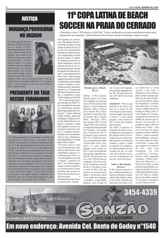 6                                                                                                                                                 23 A 30 DE JANEIRO DE 2010




                   JUSTIÇA                                     11ª COPA LATINA DE BEACH
     MUDANÇA PROVISÓRIA                                      SOCCER NA PRAIA DO CERRADO
                                                             A expectativa é atrair 5.500 visitantes ao Hot Park.”Fomos considerados um cenário naturalmente atraente pelos
         NO JUIZADO                                          organizadores da competição”, lembra Manoel Carlos Cardoso, diretor de marketing e vendas do Grupo.
                                                           Pela segunda vez consecu-
    Por determinação do presi-                             tiva, o Rio Quente Resorts e
    dente do Tribunal de Justi-                            o Hot Park recebem a Copa
    ça de Goiás (TJGO),                                    Latina de Beach Soccer. O
    desembargador Paulo Teles,                             evento da Confederação
    vários juízes substituirão os                          Brasileira de Beach Soccer,
    titulares nas comarcas do                              com organização da Koch
    interior durante suas férias                           Tavares, chega à 11ª edição.
    regulamentares (afasta-                                As partidas acontecem no
    mentos legais). Na região                              maior destination resort da
    também ocorreram algumas                               América do Sul de 29 a 31
    substituições por período                              de janeiro próximo na arena
    determinado. Em Caldas                                 de esportes da Praia do Cer-
    Novas, por exemplo, a Juíza                            rado - a mega atração do Hot
    Telma Aparecida Alves                                  Park, hoje o maior parque
    Marques (foto) que já responde pala 2ª Vara de         aquático da América do Sul.
    Caldas Novas, atenderá também até 31 de janeiro        Considerada um dos grandes
    pela 1ª Vara da comarca, que tem como titular a        eventos do gênero, a com-
    Juíza Placidina Pires.                                 petição acontece simultane-      Pacotes para o Beach          até 12 anos tem hospeda-       ra exuberantes e clima
                                                           amente ao 1º Campeonato                 Soccer                 gem gratuita, pagando ape-     quente o ano todo, o
      PRESIDENTE DO TJGO                                   Brasileiro Feminino de Clu-
                                                           bes. A expectativa é atrair     Aéreo - O Rio Quente
                                                                                                                          nas R$ 748 pela parte aé-
                                                                                                                          rea e R$ 30,84 de taxa de
                                                                                                                                                         destination resort oferece
                                                                                                                                                         praia, campo e parque aqu-
                                                           5.500 visitantes ao Hot Park
      RECEBE FORMANDOS                                     - 10% a mais do que nos jo-
                                                           gos ocorridos em 2009.”Fo-
                                                                                           Resorts opera voos freta-
                                                                                           dos semanais em parceria
                                                                                                                          embarque.                      ático em um único endere-
                                                                                                                                                         ço com excelentes opções
                                                                                           com a TAM (saídas de São       Automóvel - Para os que        de hospedagem. Conside-
                                                           mos considerados um cená-       Paulo) e a Azul (saídas de     preferem ir de carro, a di-    rado pela nona vez conse-
                                                           rio naturalmente atraente       Manaus (AM), Fortaleza         ária sai a partir de R$        cutiva o Melhor Resort de
                                                           pelos organizadores da com-     (CE), Recife (PE), Salva-      633,60 para casal em apar-     Campo do Brasil pela re-
                                                           petição”, lembra Manoel         dor (BA), Vitória (ES), Rio    tamento duplo (mínimo de       vista Viagem & Turismo,
                                                           Carlos Cardoso, diretor de      de Janeiro (RJ), Curitiba      2 noites). A cada adulto       recebe por ano mais de um
                                                           marketing e vendas do Gru-      (PR), Maringá (PR),            pagante, uma criança de        milhão de pessoas que re-
                                                           po Rio Quente Resorts. Se-      Navegantes (SC) e Porto        até 12 anos tem hospeda-       laxam e se divertem. O
                                                           gundo o executivo, sediar       Alegre (RS), com conexão       gem gratuita.                  complexo oferece além do
                                                           pela segunda vez este even-     no Aeroporto Internacional     Em todos os pacotes, os        Parque das Fontes - com
                                                           to projeta a Praia do Cerra-    de Viracopos, em Campi-        hóspedes têm direito a aco-    oito piscinas de águas
                                                           do e o complexo turístico-      nas). O pacote de 28 a 31      modação em suíte dupla no      quentes correntes, duchas,
                                                           hoteleiro em nível internaci-   de janeiro custa a partir de   Rio Quente Suíte & Flat I.     ofurôs e saunas naturais,
    Escolhido paraninfo dos formandos de Direito da        onal, já que as disputas se-    R$ 1.611 (TAM) por pes-        Estão inclusos café da ma-     bares molhados, restauran-
    Faculdade de Caldas Novas - Unicaldas, turma           rão transmitidas ao vivo pela   soa em apartamento duplo       nhã, almoço com bebidas à      tes, shows todas as noites,
    2009/2, o presidente do Tribunal de Justiça do Esta-   Rede Globo e Sportv.            e inclui parte aérea e tras-   vontade e acesso a todas       o Hot Park, o maior par-
    do de Goiás, desembargador Paulo Teles, recebeu        “O beach soccer é hoje          lados. A cada adulto           as atrações do complexo.       que aquático da América
    na tarde de quinta-feira (14), na presidência do       um dos esportes mais que-       pagante, uma criança de        Os preços podem ser par-       do Sul, com seus
    TJGO, visita de alunos que participam da Comissão      ridos dos brasileiros e uma     até 12 anos tem hospeda-       celados em até 10 vezes        toboáguas, rio com
    de Formatura. Shirlei Teixeira, presidente, e Evando   modalidade esportiva re-        gem gratuita, pagando ape-     sem juros (aéreo) e no pa-     corredeiras e cascatas,
    da Cruz, vice-presidente da comissão, acompanha-       conhecida pela Fifa e su-       nas R$ 398 pela parte aé-      cote de hospedagem em          tirolesa, rapel, mergulho
    dos dos formandos Hunald Aragão, Roberta Sfair e       cesso de audiência em todo      rea e R$ 37,04 de taxa de      até seis vezes sem juros.      ecológico, o Bird Land -
    Edivânia Alves de Souza, entregaram o convite da       o mundo”, comenta Car-          embarque. Pela Azul (saí-                                     Terra dos Pássaros e, a
    formatura ao desembargador. “Fico feliz em parti-      doso. “Ver o Brasil jogar é     da de Campinas) o pacote         Sobre o Rio Quente           Praia do Cerrado, a maior
    cipar deste momento, de superação e de conquista       sempre um bom espetácu-         de 24 a 31 de janeiro custa             Resorts               praia de águas quentes cor-
    de uma turma que muito se empenhou para concluir       lo, de muitos gols e come-      a partir de R$ 2.762 por       O Rio Quente Resorts é         rentes do mundo. Com ati-
    o curso de Direito. Espero ver, em pouco tempo,        moração, que arrasta mi-        pessoa em apartamento          um verdadeiro paraíso eco-     vidades para famílias e pes-
    novos juízes e advogados atuantes, ajudando a es-      lhares de torcedores às ar-     duplo e inclui parte aérea     lógico localizado no muni-     soas de todas as idades,
    tabelecer uma nova cultura de pacificação no seio      quibancadas                 e   Azul saindo de Campinas        cípio de Rio Quente, interi-   possui atividades esporti-
    da sociedade”, falou Paulo Teles. (TJGO)               telespectadores para fren-      e traslados. A cada adulto     or de Goiás. Inserido em       vas, de lazer e relaxamen-
                                                           te da televisão”, lembra.       pagante, uma criança de        uma área com fauna e flo-      to nas 24 horas do dia.
 