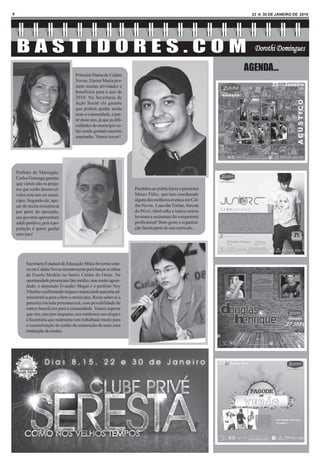 8                                                                                                              23 A 30 DE JANEIRO DE 2010




                                                                                                             AGENDA...
                                      Primeira Dama de Caldas
                                      Novas, Eterna Maria pro-
                                      mete muitas atividades e
                                      beneficios para o ano de
                                      2010. Na Secretaria de
                                      Ação Social ela garante
                                      que poderá ajudar ainda
                                      mais a comunidade, a par-
                                      tir deste ano, já que as difi-
                                      culdades do município es-
                                      tão sendo gradativamente
                                      superadas. Vamos torcer!




    Prefeito de Marzagão,
    Carlos Gonzaga garante
    que vários são os proje-
    tos que serão desenvol-                                            Parabéns ao publicitário e promoter
    vidos este ano no muni-                                            Marco Túlio, que tem coordenado
    cípio. Segundo ele, ape-                                           alguns dos melhores eventos em Cal-
    sar de muita resistência                                           das Novas. Luau das Tochas, Seresta
    por parte da oposição,                                             do Privé, Abelvolks e tantos outros
    seu governo apresentará                                            levaram a assinatura do competente
    saldo positivo, pois a po-                                         profissional! Bom gosto e organiza-
    pulação é quem ganha                                               ção fazem parte do seu currículo...
    com isso!




          Secretária Estadual de Educação Milca Severino este-
          ve em Caldas Novas recentemente para lançar as obras
          da Escola Modelo no bairro Caldas do Oeste. Na
          oportunidade presenciou fato inédito, mas muito aguar-
          dado: o deputado Evandro Magal e o prefeito Ney
          Viturino confirmando trégua e anunciando parceria ad-
          ministrativa para o bem o municipio. Resta saber se a
          parceria iniciada permanecerá, com possibilidade de
          outros beneficios para a comunidade. Vamos esperar
          que sim, mas por enquanto, nos rendemos aos elogios
          à Secretária que realmente tem trabalhado muito para
          a concretização do sonho da construção de mais essa
          instituição de ensino.
 