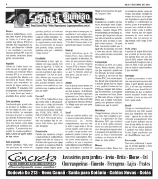 4                                                                                                                                                        08 A 14 DE ABRIL DE 2011


                                                                                                                  Magal ao novo governo. Até quan-       se tornado um grande espaço de
                                                                                                                  do, ninguém sabe!                      míopes. Não faltam exemplos de
                                                                                                                                                         míopes de situação ou de oposi-
                                                                                                                  No twitter...                          ção. Reproduzem o que há de pior
                                                                                                                  Enquanto isso, no twitter, são mui-    na política. É a democracia ao
                                                                                                                  tas as declarações sobre a dubie-      avesso, já que a desqualificação
                                                                                                                  dade de posicionamento do De-          pessoal, sem o debate de idéias,
                                                                                                                  putado Evandro Magal [PP].             parece estar sendo o melhor
Bronca                                partidos políticos da semana          tem que ainda há tempo para “re-
                                                                                                                  Peemedebistas do microblog as-         “tema”. Natural que em alguns
Direto de Caldas Novas, o vere-       passada. Alega discussão vazia        conciliações”, mas exigem a pre-
                                                                                                                  seguram que “Magal não sabe pra        momentos as coisas saiam do
ador Wiris Arantes [PTB] afirma       e jogo de “cartas marcadas”. Se-      sença do prefeito Ney Viturino na
                                                                                                                  que lado vai, hora diz ser oposição,   controle, mas isso deveria ser
na Tribuna da Câmara, que o           gundo o presidente, Elias Pires,      próxima reunião, marcada para
                                                                                                                  mas em todas as horas se com-          algo pontual, e não a regra. É hora
prefeito Ney Viturino [PSC] tem       os organizadores foram lança-         27 de Abril. Querem ainda, o pa-
                                                                                                                  porta como situação”. Do outro         de mudar!
utilizado das inaugurações pu-        dos recentemente na disputa           gamento das faturas “em atraso”.
                                                                                                                  lado, marconistas avaliam que “é
blicas, para favorecer e difundir     pelo prefeito, sendo, portanto,
                                                                                                                  igual folha de bananeira, pra onde     Ficha Limpa
o seu candidato à sucessão,           avaliados como pré - candidatos       Radical                               o vento toca, ele vai”. Parece que     A questão do projeto Ficha Lima
Otaviano da Cruz [PP], o que em       “chapa branca”.                       Quem radicalizou geral, foi           nisso, ambos os lados concordam!       que só valerá, por decisão da jus-
sua opinião, caracteriza propa-                                             Kleiton Perez, mais conhecido         Opinião deles [rs].                    tiça superior deste país, nas elei-
ganda extemporânea.                   Escaldado                             como “bodinho” de Morrinhos. Ao                                              ções de 2012, embora tenha sido
                                      Referendando a frase: “gato es-       saber de uma possível aliança         Composição                             aprovada pelo Congresso para já
Repúdio                               caldado com água quente, tem          entre o ex - prefeito Rogério                                                valer em 2010, é mais uma bofe-
                                                                                                                  Presidente do PHS em Caldas
Câmara de Caldas Novas con-           medo de água fria”, o PSDC de         Trocoso [PTB] e Helenês Cândi-                                               tada no rosto do eleitor brasileiro.
                                                                                                                  Novas, Alcides Botelho, afirmou
firma moção de repúdio apre-          Caldas Novas afirma que “alian-       do [PP], teria afirmado à impren-                                            E que bofetada!
                                                                                                                  que [por enquanto] o partido não
sentada pelo vereador Mauro           ças com o prefeito é algo não re-     sa, que “se Helenês entrar por        tem intenção de lançar candida-
Henrique [PP] a ser encaminha-        comendável”. Em tom de desa-          uma porta, saio por outra”. É...      tura própria à sucessão de Ney         Varredura
do ao prefeito Ney Viturino e ao      bafo, afirmam que em passado          2012 já chegou!                       Viturino [PSC], mas estaria dispos-    Os políticos censuráveis se safa-
Secretário de Saúde, Marcos           recente, “Ney Viturino não cum-                                             to a discutir uma composição com       ram mais uma vez como tem sido
Vinícius, pela “imprudente” de-       priu acordos firmados com os          Alerta!                               o prefeito, que por sua vez, lançou    rotina. E quem garante que para
missão de alguns médicos da           partidos e nem valorizou os com-      Isso de buscar novos aliados em       o vice - prefeito, Otaviano da Cruz    2012 a lei não seja novamente
rede pública. “A população está       panheiros que o apoiou nas elei-      antigos desafetos é e sempre foi      [PP] para a disputa. Vale lembrar,     modificada para beneficiá-los?
desamparada e sem atendimen-          ções de 2008”.                        um jogo perigoso. A declaração        que recentemente, o presidente         Esta história de que os eleitores
to. E ainda dizem que Saúde é                                               feita em Morrinhos repercutiu         dos humanistas em Goiás, Eduar-        devem escolher melhor seus
prioridade desta gestão”, avalia.     Em vão?                               igualmente em Caldas Novas e          do Machado afirmou à Agência           candidato e varrer os maus polí-
                                      PSC e PP de Caldas Novas bem          alguns aliados de Marconi Perillo     Press, que o partido “será prota-      ticos é pura balela.
Sem picuinhas                         que tentou obter a adesão parti-      já reproduzem discurso idêntico:      gonista nas próximas eleições”
Questionado pelo grande volu-         dária para a chapa já formada         “Se Magal entrar por uma porta,       também por aqui. A conferir!           Brasil!
me de obras em Itumbiara, mes-        entre os dois partidos, rumo à        saímos”, avaliam.
                                                                                                                                                         Chega-se lamentavelmente à
mo em tempos de crise, o pre-         sucessão no município. Convida-                                             Morrinhos                              conclusão de que Pelé, quando
feito foi enfático: “os municípios    dos, PSDB, DEM, PMDB, PT,             Será?                                 Thiago Mendonça, visto por mui-        disse que o brasileiro “não sabia
precisam descobrir o caminho          PSB, PV, PMN, PSL, PPS, PC do         Como no contexto político, não        tos como forte candidato a pre-        votar”, [apesar de ter sido bem
para Brasília. Itumbiara está pre-    B, PT do B, PHS saíram da reu-        se observa nada sobre eficiência,     feito, é organizador da Expo           criticado] provavelmente tinha
parada para estes recursos”.          nião sem qualquer tipo de con-        meritocracia        ou      mesmo     Morrinhos 2011, que acontece           razão! A prova definitiva está no
Para José Gomes, existe ainda         senso. Pelo menos, que tenha          companheirismo, mas sim, mui-         de 03 a 12 de Junho, provavel-         mais de um milhão de votos da-
outro diferencial: a união da clas-   sido divulgado.                       to sobre o jogo árduo e frio de       mente será uma das maiores edi-        dos ao Tiririca [voto de protesto]
se política. “É preciso estar des-                                          acesso a poder, custe o que cus-      ções da exposição agropecuária.        e também nos muitos políticos
provido de picuinhas políticas”.      Promissória                           tar, avalia – se que os ditos “com-   A população tem apostado no su-        Fichas Sujas espalhados por
Vale o alerta de quem enten-          Partidos que ajudaram a eleger        panheiros” podem se tornar, por-      cesso da festa e demonstrado           ai!...Brasil! Mostra a sua cara!
de das coisas.                        o atual prefeito de Caldas Novas      tanto meros expectadores. Mes-        confiança na inserção de Men-
                                      alegam total falta de espaço na       mo assim, ainda deposita – se         donça ao meio político.                Encerrando
Sem propósito                         Prefeitura [até agora] e que o jogo   confiança de que o deputado                                                  Puxa-saco profissional é aquele
Mesmo convidado, PSDC local           [do poder] já estaria no final do     Carlos Alberto Leréia [PSDB] con-     Míopes                                 que se ofende quando o chefe
não participou da reunião de          segundo tempo. Alguns garan-          siga neutralizar o acesso de          Infelizmente Caldas Novas tem          fala mal de si mesmo!
 