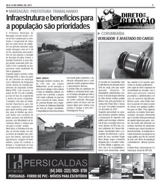 08 A 14 DE ABRIL DE 2011                                                                                                                                                                           5


   MARZAGÃO: PREFEITURA TRABALHANDO
Infraestrutura e benefícios para
a população são prioridades
A Prefeitura Municipal de
Marzagão executa desde o iní-
                                                                                                       Foto: Otávio Augusto     CORUMBAÍBA
cio do ano o projeto para a cons-                                                                                             VEREADOR É AFASTADO DO CARGO
trução e recuperação de calça-
das em vários locais da cidade.
Em um primeiro momento estão
sendo entregues mais de 5 mil
m2 de calçamentos para pedes-
tres em vias urbanas, a exemplo
da Avenida Orcalino Santos e
Avenida Perimetral. A ação inte-
gra projeto anunciado pelo exe-
cutivo e tem o propósito de pro-
porcionar maior qualidade de
vida à população.
Segundo ainda o prefeito Carlos
Gonzaga [PR], a obra faz parte
                                      MAIS OBRAS                              necessária [palco, banheiros e ilu-
de um convênio do município
                                      Marzagão também receberá ain-           minação adequada] para a reali-
com o Ministério da Integração                                                                                                O vereador de Corumbaíba João         que, quando se fez ausente, apre-
                                      da este ano, um espaço                  zação de eventos, pequenos shows
Social, através de emenda par-                                                                                                Emílio Moreira foi afastado ontem     sentou as devidas justificativas”.
                                      Multieventos. Já em execução, a         e apresentações diversas.
lamentar do Deputado Sandro                                                                                                   (5/4) do cargo, para que sejam        Uma cópia do ofício requisição foi
                                      obra deverá abrigar a feira coberta     O prefeito falou da satisfação em
Mabel [PR]. Com recursos na                                                                                                   apuradas denúncias de                 encaminhada ao vereador, com o
                                      e todas as atividades culturais. De     viabilizar a construção deste espa-
ordem de R$ 153 mil o trabalho                                                                                                improbidade administrativa con-       alerta para possíveis sanções
                                      acordo com o prefeito, o projeto        ço, há tempos almejado por toda a
já está em fase de acabamento                                                                                                 tra ele. A decisão da juíza Vaneska   pecuniárias e administrativas em
                                      está sendo realizado em parceria        comunidade. “Será certeza mais
e dentro do prazo estipulado.                                                                                                 da Silva Baruki acolheu pedido        caso de ausência injustificada.
                                      com o Governo de Goiás, através         um sonho realizado. Marzagão
“Considero esta obra de funda-                                                                                                liminar feito pela promotora de       Mesmo assim, João Emílio man-
                                      de convênio firmado com a Agên-         poderá contar em breve com um
mental importância para dar                                                                                                   Justiça Ana Paula Silva e Sousa       teve-se ausente em várias sessões
                                      cia Goiana de Habitação [Agehab]        espaço digno para realizar seus
mais segurança e mobilidade                                                                                                   em ação civil pública proposta        da câmara sem qualquer justifica-
                                      por meio do cheque comunitário,         eventos e abrigar a feira livre”.
para quem transita pelas calça-                                                                                               em dezembro de 2010.                  tiva para as faltas. Para algumas
                                      e disponibilizará toda infraestrutura   [Teka/Agência Press]
das, para as famílias que preci-                                                                                              Segundo apresentado na ação,          ausências, no entanto, foram apre-
sam andar com carrinhos de                                                               Foto: Otávio Augusto
                                                                                                                              uma denúncia anônima motivou          sentados atestados informando
bebês, pessoas com deficiência,                                                                                               a instauração de inquérito civil      que o vereador vinha passando por
pessoas com dificuldades de lo-                                                                                               público para investigar a informa-    um quadro depressivo grave, mes-
comoção, idosos e crianças que                                                                                                ção de que o vereador esteve au-      mo não tendo sido internado em
vão para a escola”, avaliou.                                                                                                  sente durante 64,70% das ses-         nenhum momento do tratamento,
Além disso, a Prefeitura tem atu-                                                                                             sões ordinárias da Câmara Mu-         e também que estava fazendo tra-
ado, ao mesmo tempo, em vári-                                                                                                 nicipal. Questionado sobre a ve-      tamento dentário. “A conduta do ve-
as frentes de trabalho com a lim-                                                                                             racidade da informação, o presi-      reador demonstra seu desprezo ao
peza nos bairros, operação de                                                                                                 dente da casa, vereador Sérgio        cargo público que lhe foi concedi-
tapa-buracos, roçagem em lotes                                                                                                Alves Braga, negou a denúncia         do pelo voto direto da população
baldios, ações de combate à                                                                                                   alegando que o vereador “embo-        corumbaibense”, afirmou a promo-
dengue e recuperação de ruas                                                                                                  ra tenha faltado a algumas ses-       tora.
e estradas vicinais, dentre outras.                                              Projeto do espaço multieventos               sões, não o fez na quantidade e       [Cristina Rosa / Assessoria de Co-
                                                                                                                              forma como denunciado, sendo          municação Social do MP-GO]
 