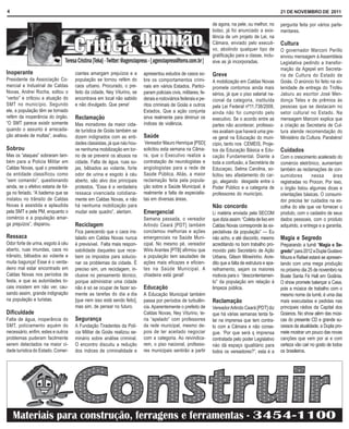 4                                                                                                                                                        21 DE NOVEMBRO DE 2011

                                                                                                                  de agora, na pele, ou melhor, no       pergunta feita por vários parla-
                                                                                                                  bolso, já foi anunciado a exis-        mentares.
                                                                                                                  tência de um projeto de Lei, na
                                                                                                                  Câmara, enviado pelo executi-          Cultura
                                                                                                                  vo, abolindo qualquer tipo de          O governador Marconi Perillo
                                                                                                                  gratificação para a classe, inclu-     enviou mensagem à Assembleia
                                                                                                                  sive as já incorporadas.               Legislativa pedindo a transfor-
                                                                                                                                                         mação da Agepel em Secreta-
Inoperante                            ciantes amargam prejuízos e a       apresentou estudos de casos so-         Greve                                  ria de Cultura do Estado de
Presidente da Associação Co-          população se tornou refém do        bre os comportamentos crimi-            A mobilização em Caldas Novas          Goiás. O anúncio foi feito na so-
mercial e Industrial de Caldas        caos urbano. Procurado, o pre-      nais em vários Estados. Partici-        promete contornos ainda mais           lenidade de entrega do Troféu
Novas, Andrei Rocha, soltou o         feito da cidade, Ney Viturino, se   param policiais civis, militares, fe-   sérios, já que o piso salarial na-     Jaburu ao escritor José Men-
“verbo” e criticou a atuação do       encontrava em local não sabido      derais e rodoviários federais e pe-     cional da categoria, instituída        donça Teles e de prêmios às
SMT no município. Segundo             e não divulgado. Que pena!          ritos criminais de Goiás e outros       pela Lei Federal nº11.738/2008,        pessoas que se destacam no
ele, a população têm se tornado                                           Estados. Que a ação conjunta            ainda não foi cumprido pelo            setor cultural no Estado. Na
refém da inoperância do órgão.        Reclamação                          sirva realmente para diminuir os        executivo. Se o acordo entre as        mensagem Marconi explica que
“O SMT parece existir somente         Mas moradores da maior cida-        índices de violência.                   partes não acontecer, professo-        a criação as Secretaria de Cul-
quando o assunto é arrecada-          de turística de Goiás também se                                             res avaliam que haverá uma gre-        tura atende recomendação do
ção através de multas”, avaliou.      dizem indignados com as enti-       Saúde                                   ve geral na Educação do muni-          Ministério da Cultura. Parabéns!
                                      dades classistas, já que náo hou-    Vereador Mauro Henrique [PSD]          cípio, tanto nos CEMEIS, Proje-
Sobrou                                ve nenhuma mobilização em tor-      solicitou esta semana na Câma-          tos da Educação Básica e Edu-          Cuidados
Mas os “ataques” sobraram tam-        no de se prevenir os abusos na      ra, que o Executivo realize a           cação Fundamental. Diante a            Com o crescimento acelerado do
bém para a Policia Militar em         cidade. Falta de água, ruas su-     contratação de neurologistas e          toda a confusão, a Secretária de       comércio eletrônico, aumentam
Caldas Novas, qual o presidente       jas, bêbados ao volante, forte      angiologistas para a rede de            Educaçao, Selma Carolina, so-          também as reclamações de con-
da entidade classificou como          odor de urina e esgoto à céu        Saúde Pública. Aliás, a maior           licitou seu afastamento do car-        sumidores        nessa      área
“sem comando”, questionando           aberto, são alvo dos principais     reclamação feita pela popula-           go, alegando desgaste entre o          registradas no Procon. Por isso,
ainda, se o efetivo estaria de fol-   protestos. “Essa é a verdadeira     ção sobre a Saúde Municipal, é          Poder Público e a categoria de         o órgão listou algumas dicas e
ga no feriado. “A baderna que se      ressaca vivenciada cotidiana-       realmente a falta de especialis-        professores do município.              orientações básicas. O consumi-
instalou no trânsito de Caldas        mente em Caldas Novas, e não        tas em diversas áreas.                                                         dor precisa ter cuidados na es-
Novas é assistida e aplaudida         há nenhuma mobilização para                                                 Não concordo                           colha do site que vai fornecer o
pela SMT e pela PM, enquanto o        mudar este quadro”, alertam.        Emergencial                             Li matéria enviada pela SECOM          produto, com o cadastro de seus
comércio e a população amar-                                              Semana passada, o vereador              que dizia assim: “Coleta de lixo em    dados pessoais, com o produto
ga prejuízos”, disparou.              Reciclagem                          Arlindo Ceará [PDT] também              Caldas Novas corresponde às ex-        adquirido, a entrega e a garantia.
                                      Fica parecendo que o caos ins-      conclamou melhorias e ações             pectativas da população” — Eu
Ressaca                               talado em Caldas Novas nunca        emergenciais na Saúde Muni-             náo acho, e até discordo, mesmo        Magia e Segredo
Odor forte de urina, esgoto à céu     é previsível. Falta mais respon-    cipal. No mesmo pé, vereador            acreditando no bom trabalho pro-       Preparando a turnê “Magia e Se-
aberto, ruas imundas, caos no         sabilidade daqueles que rece-       Wiris Arantes [PTB] afirmou que         movido pelo Secretário de Ação         gredo” para 2012 a Dupla Gustavo
trânsito, bêbados ao volante e        bem os impostos para solucio-       a população tem saudades de             Urbana, Gilson Mineirinho. Acre-       Moura e Rafael estará se apresen-
muita bagunça! Esse é o verda-        nar os problemas da cidade. É       ações mais eficazes e eficien-          dito que a falta de estrutura e apa-   tando com uma mega produção
deiro mal estar encontrado em         preciso sim, um reciclagem, in-     tes na Saúde Municipal. A               relhamento, sejam os maiores           no próximo dia 25 de novembro na
Caldas Novas nos períodos de          clusive no pensamento técnico,      chiadeira está geral!                   motivos para o “descontentamen-        Boate Santa Fé Hall em Goiânia.
festa, e que as autoridades lo-       porque administrar uma cidade                                               to” da população em relação à          O show promete balançar a Casa,
cais insistem em não ver, cau-        não é só se ocupar de fazer so-     Educação                                limpeza pública.                       pois a música de trabalho com o
sando assim, grande indignação        mente as tarefas do dia a dia       A Educação Municipal também                                                    mesmo nome da turnê, é uma das
na população e turistas.              [que nem isso está sendo feito],    passa por períodos de turbulên-         Reclamação                             mais executadas e pedidas nas
                                      mas sim, de pensar no futuro.       cia. Aparentemente o prefeito de        Vereador Arlindo Ceará [PDT] diz       principais rádios da Capital dos
Dificuldade                                                               Caldas Novas, Ney Viturino, te-         que há várias semanas tenta fa-        Goianos. No show além das músi-
Falta de água, inoperância do         Segurança                           ria “apelado” com professores           lar na imprensa que tem contra-        cas do presente CD e grande su-
SMT, policiamento aquém do            A Fundação Tiradentes da Polí-      da rede municipal, mesmo de-            to com a Câmara e não conse-           cessos da atualidade, a Dupla pro-
necessário, enfim, estes e outros     cia Militar de Goiás realizou se-   pois de ter aceitado negociar           gue. ‘Por que será q imprensa          mete mostrar um pouco das novas
problemas puderam facilmente          minário sobre análise criminal.     com a categoria. Ao reivindica-         contratada pelo poder Legislativo      canções que vem por ai e com
serem detectados na maior ci-         O encontro discutiu a redução       rem, o piso nacional, professo-         náo dá espaço igualitário para         certeza vão cair no gosto de todos
dade turística do Estado. Comer-      dos índices de criminalidade e      res municipais sentirão a partir        todos os vereadores?”, esta é a        os brasileiros.
 