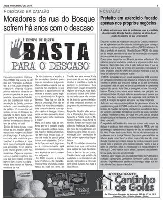 21 DE NOVEMBRO DE 2011                                                                                                                                                        5

! DESCASO                EM CATALÃO                                                                         ! CATALÃO

Moradores da rua do Bosque                                                                                  Prefeito em exercício focado
                                                                                                            apenas nos próprios negócios
sofrem há anos com o descaso                                                                                A cidade enfrenta uma série de problemas, mas a prioridade
                                                                                                             do empresário Miranda Duarte é vistoriar as obras de um
                                                                                                                      posto de gasolina de sua propriedade

                                                                                                            Enquanto buracos se multiplicam nas ruas de Catalão, trabalhado-
                                                                                                            res se aglomeram nas filas durante a madrugada para consegui-
                                                                                                            rem uma consulta e o prefeito Velomar Rios (PMDB) tira férias de 30
                                                                                                            dias, o prefeito em exercício, Miranda Duarte (PMDB) não passa
                                                                                                            um dia sequer, sem vistoriar as obras de reconstrução de um posto
                                                                                                            de combustível de sua propriedade.
                                                                                                            Quem quiser despachar com Miranda, e estiver enfrentando difi-
                                                                                                            culdades para ser recebido na prefeitura, é só passar na obra, loca-
                                                                                                            lizada no Bairro São João, onde é visto todos os dias. O que se
                                                                                                            comenta é que a meta do prefeito em exercício é reinaugurar o
                                                                                                            posto enquanto ainda for chefe do Executivo municipal, já que as
                                                                                                            férias de Velomar têm data para acabar.
Enquanto o prefeito, Velomar         Se não bastasse a erosão, o         Catalão em seis meses. Falta        O PMDB de Catalão tem um grande desafio para 2012, encontrar
Rios (PMDB) tira licença de 30      lixo acumulado também preo-          pouco mais de um ano para ele      um candidato competitivo para disputar a prefeitura do município.
dias por “interesses particula-     cupa os moradores. A água da         concluir o mandato e nada de       Velomar, o prefeito que tirou uma licença de 30 dias por motivos
res” e o vice, atual prefeito em    chuva arrasta a sujeira que se       cumprir a promessa. Seu            “particulares” está em baixa na opinião dos eleitores e o presidente
exercício, Miranda Duarte,          acumula nas margens, o que           antecessor, atual presidente       regional do partido, Adib Elias, é inelegível por ser “ficha-suja”.
prioriza vistoriar as obras de um   favorece o aparecimento de           regional do PMDB, Adib Elias,      Miranda Duarte, o vice, estaria sendo testado, mas pelo jeito, tem
posto de gasolina de sua pro-       animais e insetos, como expli-       disse que a cidade tinha dinhei-   outras prioridades. O próprio Velomar anunciou que a pessoa que
priedade, a população Catalão,      ca o administrador Rogério           ro sobrando e que não precisa-     estiver mais bem posicionada nas pesquisas, será candidata do
uma das cidades com maior ar-       Almeida. “Essa rua em dia de         va de ajuda do governo estadu-     PMDB. A situação da legenda está cada vez mais complicada.
recadação do Estado, continua       chuva é um perigo. Por não ter       al, mas tampouco avançou no         Adib não tem mais condições políticas de permanecer à frente da
sofrendo com a omissão do po-       asfalto fica muito escorregadio,     programa de pavimentação ur-       presidência regional do PMDB e enfrenta forte resistência dos de-
der público. É o caso dos mo-       mas como não temos outra op-         bana.                              tentores de mandato da legenda e também do ex-prefeito de Sena-
radores da rua do Bosque, lo-       ção, o jeito é ir devagar. Já can-   Na gestão de Adib, aliás, estou-   dor Canedo e candidato derrotado ao governo de Goiás, Vanderlan
calizada no bairro Santa Cruz,      sei de ver ratos passando de um      rou a Operação Ouro Negro.         Cardoso. Vanderlan se filiou ao PMDB em junho, sob as bênçãos
que sofrem há anos com pro-         lado por outro, bicho morto aqui     Segundo a Polícia Civil e o Mi-    do velho cacique Iris Rezende, e no último mês entrou em confronto
blemas enfrentados devido a         é mato!”                             nistério Público, mais de R$ 10    direto com Adib.
falta de asfalto no local.          Maria de Fátima, não se con-         milhões foram desviados dos        O ex-prefeito de Catalão é tido como um homem rude, incapaz de
 Devido às fortes chuvas, nesta     forma em ver o prefeito tirando      cofres da Prefeitura de Catalão,   dialogar e ainda por cima omisso em relação ao PMDB, uma vez
época do ano, erosões são for-      férias enquanto a cidade neces-      por meio de irregularidades em     que entregou a presidência da legenda, de fato, ao secretário-geral,
madas nas margens do Ribei-         sita resolver tantos problemas.      licitações para obras de pavi-     Kid Neto. Pesam ainda contra Adib o fato de não ter mandato e os
rão Pirapitinga. A solução en-      “Se tem essa erosão aqui, te-        mentação. Dois secretários de      problemas com a Justiça Eleitoral. Deputados peemedebistas se
contrada pela prefeitura para       nho até medo de passar pelos         Adib saíram algemados da pre-      referem a ele como “fardo”, e dizem que o fato dele não poder
‘resolver’ o problema, é jogar      bairros mais afastados. O Clu-       feitura.                           disputar mandato por conta de desvios de conduta, enquanto gestor
terra, que é facilmente levada      be do Povo está aqui, logo abai-     Os R$ 10 milhões desviados         coloca todo o grupo em uma situação delicada. “Como é que a
pela enxurrada. “É um desres-       xo e constantemente está             seriam mais que suficientes        gente vai defender a ética e a moralidade se o nosso presidente é
peito muito grande com nós          assoreada e é necessário reti-       para asfaltar as ruas da cidade.   ficha suja? Como explicar para o eleitor”, questiona um parlamen-
moradores. Pagamos impostos         rar o acumulo de terra”, comen-      Sem o desvio de recursos,          tar que pediu para não ser identificado.
caros e quando exigimos coi-        tou indignada.                       Catalão teria hoje asfalto de       Adib teve a pior votação para o Senado da História do PMDB goiano
sas que são nossos direitos,         Em 2008, durante a disputa          qualidade e os moradores não       e chegou a perder para Demóstenes Torres em Catalão, sua cida-
damos com a porta na cara”,         pela Prefeitura de Catalão,          seriam obrigados a conviver        de natal. O peemedebista também não conseguiu eleger sua mu-
relata dona Maria de Fátima,        Velomar Rios prometeu asfaltar       com tantos buracos nas ruas a      lher, Adriete Elias, deputada estadual.
moradora da rua.                    todas as ruas de terra de            cada chuva.
 