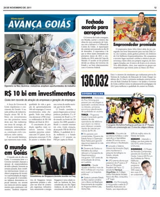 28 DE NOVEMBRO DE 2011                                                                                                                                                                        12




                                                                                                Fechado
                                                                                              acordo para
                                                                                               aeroporto
                                                                                                 O Governo de Goiás conseguiu,
                                                                                              em Brasília, acertar o reinício das
                                                                                              obras do novo aeroporto de Goiâ-
                                                                                              nia com a Infraero e o Tribunal de
                                                                                              Contas da União. A repactuação
                                                                                                                                       Empreendedor premiado
                                                                                              do contrato será assinada no dia 20         O empresário Júnio Silva (foto) além de ter con-
                                                                                              de dezembro. A expectativa é de          seguido um bom faturamento para sua loja Disk Lo-
                                                                                              que as obras sejam retomadas nos         ve, em Luziânia, ainda ganhou prêmio em dinheiro
                                                                                              primeiros meses de 2012 e con-           do Citi Melhores Empreendimentos. Ele conquistou
                                                                                              cluídas em 2014, antes da Copa do        o terceiro lugar nacional e atribui a vitória à sua per-
                                                                                              Mundo. O acordo só foi possível          severança. Júnio abriu seu próprio negócio, de men-
                                                                                              devido ao esforço do Governo do          sagens fonadas, aos 16 anos e de lá pra cá só cresceu.
                                                                                              Estado e ao bom relacionamento           Teve dificuldades, claro, mas superou-as graças aos
                                                                                              com o Governo Federal.                   empréstimos que tomou junto ao Banco do Povo.




                                                                                              136.032
                                                                                                                                    Este é o número de estudantes que realizaram provas do
                                                                                                                                    Sistema de Avaliação da Educação de Goiás (Saego) no
                                                                                                                                    último dia 23. Esta é a primeira avaliação externa exclu-
                                                                                                                                    siva da Rede Estadual de Ensino e vai ajudar o Governo
                                                                                                                                    de Goiás a definir metas no planejamento pedagógico de
Operário na Neo Química: indústrias ampliam oportunidades de trabalho                                                               2012 para melhorar a qualidade do ensino no Estado.



R$ 10 bi em investimentos                                                                     SEGUNDA – Motoristas
Goiás tem recorde de atração de empresas e geração de empregos                                do Eixo Anhanguera
                                                                                              passam por reciclagem e
   A força do Governo de        qualidade de vida e gera-      ano, acima da média nacio-     aprendem condutas éticas
Goiás impulsiona o cres-        ção de aproximadamente         nal, que foi de 29,9%.         no trânsito, primeiros
cimento do Estado. A ou-        100 mil empregos. E novos         O Estado caminha a          socorros e atendimento
sada política de industria-     investimentos estão che-       passos largos para se tornar   de qualidade ao usuário.
lização atraiu R$ 10 bi-        gando. Todo esse esforço       potência produtiva. É a 9ª     TERÇA – Programa
lhões em investimentos          visa alavancar o PIB à mar-    economia do Brasil e a 73ª     Goiás Conectado ganha
nos dez primeiros meses         ca emblemática de R$ 100       do mundo, na frente de 120     adesão de três
deste ano. São indústrias       bilhões até final de 2012.     nações. Em 2009, quando o      operadoras de telefonia
nas áreas de energia, ali-         O crescimento da pro-       Brasil e o mundo estavam       que atuam no interior           A sargento Michelline Rodrigues participa do 6º Passeio
mentação, mineração, ae-        dução significa mais co-       em crise, Goiás avançou,       para oferecer conexão
                                                                                                                              Ciclístico em comemoração aos 13 anos dos colégios militares.
                                                                                              rápida de internet por
ronáutica, automobilísti-       mércio exterior. Goiás         alcançando PIB de R$ 85,6
                                                                                              menos de R$ 30.
ca, construção civil e cos-     mantém parcerias comer-        bilhões. A qualidade de vi-
méticos, entre outros.          ciais com 157 países. As ex-   da melhorou e o Estado            Em parceria com              QUINTA – Encontro de            60% da malha viária do
                                                                                              comerciantes, Governo do        secretários fortalece o setor   Estado de Goiás.
   É um recorde histórico,      portações cresceram 37,3%      chegou à 11ª posição no
                                                                                              Estado lança a Operação         agrícola e a Agrodefesa         SÁBADO – Liberado o
que representa mais renda,      de janeiro a outubro deste     PIB per capita no Brasil.                                      recebe 20 novos carros
                                                                                              Boas Festas para garantir                                       tráfego nas duas pistas da
                                                                                              segurança especial no mês       para reforçar a fiscalização.   GO-070, entre Goianira

O mundo
                                                                                              de dezembro.                       Lançado o Sistema            e Inhumas.
                                                                                                 Governo de Goiás e o         Goiano de Inovação (Sigo),      DOMINGO – O Projeto
                                                                                              Ministério da Justiça           para impulsionar a
em Goiás
    O mundo está de olho em
                                                                                              reforçam a Campanha do
                                                                                              Desarmamento e
                                                                                                                              pesquisa tecnológica no
                                                                                                                              Estado, através
                                                                                                                                                              de Moradia Camponesa,
                                                                                                                                                              parceria do Governo de
                                                                                                                                                              Goiás, Caixa e MCP é um
                                                                                                                                                                                   ,
                                                                                              inauguram 103º posto de         da integração.                  dos finalistas do Prêmio
Goiás. A economia forte e o                                                                   arrecadação de armas,              UFG premia alunos que        Melhores
Governo inovador chamam a                                                                     em Luziânia.                    passaram da 2ª para a 3ª        Práticas. O
atenção de empreendedores
                                                                                              QUARTA – Saúde                  fase na Olimpíada               programa
de todo o planeta. Somente na
                                                                                              recebe e distribui mais de      Brasileira de Física. O         já construiu
semana passada, duas comiti-
                                                                                              R$ 3 milhões em insumos         estudante Henrique              200 casas e
vas internacionais vieram co-
                                                                                              para suprir os hospitais        Magalhães, do Colégio           tem mais 375
nhecer programas de incenti-
                                                                                              públicos.                       Militar Polivalente Modelo      em andamento.
vo e oportunidades de negóci-    Investidores de Singapura durante reunião na Fieg
                                                                                                  Goiás é o primeiro Estado   Vasco dos Reis, conquistou
os. Um grupo de 12 investido-
                                 rios de Singapura vieram      Singapura é uma cidade-es-     do País a assinar convênio      o 8º lugar.
res italianos demonstrou es-
pecial interesse em investir     apresentar projetos e solu-   tado no Sudoeste da Ásia,      com o Banco do Brasil para      SEXTA – Em Firminópolis,
nos ramos de móveis, equipa-     ções nas áreas de constru-    considerada um dos Tigres      financiamento de moradias       é inaugurada a sede do 2º
mentos para construção e ali-    ção, segurança, infraestru-   Asiáticos, de alto nível de    do Programa Minha Casa,         Batalhão Rodoviário do
mentos. Também empresá-          tura, saneamento e energia.   crescimento econômico.         Minha Vida.                     Estado, que responde por
 