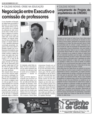 28 DE NOVEMBRO DE 2011                                                                                                                                                           5

! CALDAS                NOVAS: CRISE NA EDUCAÇÃO                                                               ! CALDAS              NOVAS
                                                                                                               Lançamento do Projeto do
Negociação entre Executivo e                                                                                   arquitetônico do CREDEC
comissão de professores
O novo Secretário de Educação
de Caldas Novas que também é
Secretário da Administração,
Sílio Junqueira afirmou que du-
rante reunião com a comissão
de professores da rede munici-
pal de ensino, foi feita uma pro-
posta à categoria de incorpora-
ção da regência de classe no
salário base, sendo aceita pela
comissão, com algumas ressal-                                                                                  Secretária de Ação Social de Caldas Novas, Eterna Maria esteve
vas. Com isso os professores vão                                                                               recentemente em Goiânia acompanhada do Secretário de Saú-
receber um reajuste salarial de                                                                                de, Marcus Vinícius Paixão, participando do lançamento do Proje-
7 a 8%, atendendo plenamente                                                                                   to Arquitetônico do Credeq, feito pelo governador Marconi Perillo.
reivindicação apresentada, che-                                                                                Na oportunidade além de conhecer o projeto, informaram-se so-
gando ao valor do piso salarial. O                                                                             bre as funções do órgão de recuperação de dependentes do álco-
secretário ressaltou que os pro-                                                                               ol e entorpecentes e locais de atendimento, como será dividido e
fessores já vinha recebendo o piso                                                                             outros dados importantes. Gostou do que viu e exaltou a disposição
nacional só que de forma discri-                                                                               do governador Marconi Perillo em cumprir os compromissos assu-
minada, somando a regência de                                                                                  midos. A construção de uma unidade do Credeq em Caldas Novas
classe mais salário base. Expli-                                                                               será de fundamental importância para toda região, no atendimento
cou que a referência do piso na-                                                                               de pessoas dependentes de álcool e drogas. Eterna Maria adiantou
cional é o P1 no valor de R$                                                                                   que já teve inclusive a informação sobre a capacitação dos profissi-
1.187,97 que para o professor gra-                                                                             onais que estarão trabalhando no órgão, tanto no setor de psiquia-
duado o P2 mais 12% que soma                                                                                   tria, psicológica e médica como no apoio às famílias. Os profissio-
R$ 1.330, 52. Sendo assim, se for                                                                              nais terão um ano de aprimoramento para depois começar a traba-
somado o salário base do P2 de        for implantada, poderá faltar pro-   compromisso firmando com os         lhar. Por isso tem absoluta certeza que o Credeq será um dos maio-
R$ 1.061,20 mais 30% de regên-        fessor. Por isso os dois lados te-   professores o secretário acredi-    res avanços na recuperação de pessoas no Brasil.
cia, resulta em salário até maior     rão que sentar novamente para        ta que não mais haverá motivos      Eterna Maria disse que Caldas Novas vem sofrendo há muito tem-
que o piso reivindicado.              encontrar uma alternativa ideal      para novas paralizações e até       po com a falta de um ponto de apoio compatível no tratamento de
Sílio Junqueira deixou claro que      de acordo com as condições de        mesmo greve. Sílio fez questão      dependentes de álcool e entorpecentes, que registra periodica-
não vai haver nenhuma retalia-        pagamento e repasse do               de tranqüilizar os pais de alunos   mente a desestruturação de famílias e sofrimento de muita gente.
ção porque a mobilização é le-        Fundeb.                              que tudo está sendo feito para      Com esse apoio do governador Marconi Perillo está convicta de
gal e de direito dos professores.     Assim que terminar algumas si-       garantir o funcionamento das        que o quadro será totalmente revertido, dando a quem necessita
Entende que a tranqüilidade vol-      mulações para encontrar um           escolas. Quanto aos dois dias       de assistência um tratamento digno e eficaz. Para a primeira Dama
tou a reinar na categoria, tendo      ponto que atenda ambos os la-        parados há um acordo com a          o Credeq vai suprir toda essa deficiência na assistência aos de-
em vista que agora há uma pro-        dos, que estão sendo feitas pelo     categoria que eles serão repos-     pendentes de álcool e entorpecentes de Caldas Novas e região, à
posta compatível com a que está       secretário de Educação, novas        tos sem qualquer prejuízo aos       medida que prestará um tratamento completo aos pacientes des-
sendo solicitado e que será co-       reuniões serão marcadas para         alunos. Quanto ao Projeto de Lei    de a internação até a reintegração na sociedade. Além da apre-
locado em lei. Segundo o secre-       discutir o assunto. Após o enten-    enviado para Câmara Municipal       sentação do projeto arquitetônico e da metodologia de trabalho,
tário, para o acerto final está de-   dimento tudo será colocado em        o secretário afirmou que será       foi apresentado o programa Jovem Samaritano, desenvolvido em
pendendo agora somente da             projeto para ser enviado para        devolvido Executivo, porque um      Cotia/SP para a recuperação de dependentes químicos. O evento
carga horária que não pode mais       Câmara a fim de ser aprovado e       novo projeto que atenda a cate-     ainda teve espaço para discussão com participantes. A expectativa
ser de 60 horas e a legislação        transformado em lei, assegurou       goria seria elaborado e enviado     é que serão criadas cinco Credeq em Goiás até 2013, incluindo a
prevê essa carga e a mesma se         Sílio Junqueira. Diante desse        ao Legislativo Municipal.           unidade de caldas Novas.
 