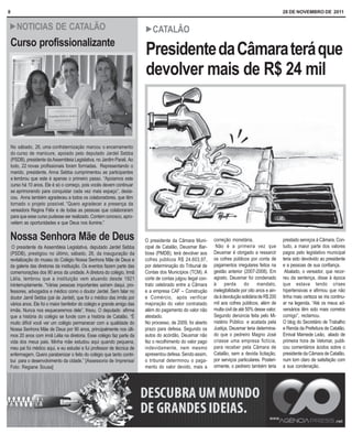 8                                                                                                                                                    28 DE NOVEMBRO DE 2011


! NOTICIAS                  DE CATALÃO                                   ! CATALÃO
Curso profissionalizante
                                                                         Presidente da Câmara terá que
                                                                         devolver mais de R$ 24 mil



    No sábado, 26, uma confraternização marcou o encerramento
    do curso de manicure, apoiado pelo deputado Jardel Sebba
    (PSDB), presidente da Assembleia Legislativa, no Jardim Parati. Ao
    todo, 22 novas profissionais foram formadas. Representando o
    marido, presidente, Anna Sebba cumprimentou as participantes
    e lembrou que este é apenas o primeiro passo. “Apoiamos este
    curso há 10 anos. Ele é só o começo, pois vocês devem continuar
    se aprimorando para conquistar cada vez mais espaço”, desta-
    cou. Anna também agradeceu a todos os colaboradores, que têm
    tornado o projeto possível. ”Quero agradecer a presença da
    vereadora Regina Félix e de todas as pessoas que colaboraram
    para que esse curso pudesse ser realizado. Contem conosco, apro-
    veitem as oportunidades e que Deus nos ilumine.”

Nossa Senhora Mãe de Deus                                                O presidente da Câmara Muni-         correção monetária.                    prestado serviços à Câmara. Con-
 O presidente da Assembleia Legislativa, deputado Jardel Sebba           cipal de Catalão, Deusmar Bar-        Não é a primeira vez que              tudo, a maior parte dos valores
(PSDB), prestigiou no último, sábado, 26, da inauguração da              bosa (PMDB), terá devolver aos       Deusmar é obrigado a ressarcir         pagos pelo legislativo municipal
revitalização do museu do Colégio Nossa Senhora Mãe de Deus e            cofres públicos R$ 24.603,97,        os cofres públicos por conta de        teria sido devolvido ao presidente
da galeria das diretoras da instituição. Os eventos fazem parte das      por determinação do Tribunal de      pagamentos irregulares feitos na       e a pessoas de sua confiança.
comemorações dos 90 anos da unidade. A diretora do colégio, Irmã         Contas dos Municípios (TCM). A       gestão anterior (2007-2008). Em         Abalado, o vereador, que recor-
Lélia, lembrou que a instituição vem atuando desde 1921                  corte de contas julgou ilegal con-   agosto, Deusmar foi condenado          reu da sentença, disse à época
ininterruptamente. “Várias pessoas importantes saíram daqui, pro-        trato celebrado entre a Câmara       à     perda       do     mandato,      que estava tendo crises
fessores, advogados e médico como o doutor Jardel. Sem falar no          e a empresa CAF – Construção         inelegibilidade por oito anos e ain-   hipertensivas e afirmou que não
doutor Jamil Sebba (pai de Jardel), que foi o médico das irmãs por       e Comércio, após verificar           da à devolução solidária de R$ 200     tinha mais certeza se iria continu-
vários anos. Ele foi o maior benfeitor do colégio e grande amigo das     majoração do valor contratado        mil aos cofres públicos, além de       ar na legenda. “Até os meus ad-
irmãs. Nunca nos esqueceremos dele”, frisou. O deputado afirma           além do pagamento do valor não       multa civil de até 50% desse valor.    versários têm sido mais corretos
que a história do colégio se funde com a história de Catalão. “É         atestado.                            Segundo denúncia feita pelo Mi-        comigo”, reclamou.
muito difícil você ver um colégio permanecer com a qualidade do          No processo, de 2009, foi aberto     nistério Público e acatada pela        O blog do Secretário de Trabalho
Nossa Senhora Mãe de Deus por 90 anos, principalmente nos últi-          prazo para defesa. Segundo os        Justiça, Deusmar teria determina-      e Renda da Prefeitura de Catalão,
mos 20 anos com irmã Lélia na diretoria. Esse colégio faz parte da       autos do acórdão, Deusmar não        do que o pedreiro Magno José           Emival Mamede Leão, aliado de
vida dos meus pais. Minha mãe estudou aqui quando pequena,               fez o recolhimento do valor pago     criasse uma empresa fictícia,          primeira hora de Velomar, publi-
meu pai foi médico aqui, e eu estudei e fui professor de técnica de      indevidamente, nem mesmo             para receber pela Câmara de            cou comentários ácidos sobre o
enfermagem. Quero parabenizar o feito do colégio que tanto contri-       apresentou defesa. Sendo assim,      Catalão, sem a devida licitação,       presidente da Câmara de Catalão,
bui para o desenvolvimento da cidade.” [Assessoria de Imprensa/          o tribunal determinou o paga-        por serviços particulares. Posteri-    num tom claro de satisfação com
Foto: Regiane Sousa]                                                     mento do valor devido, mais a        ormente, o pedreiro também teria       a sua condenação.
 