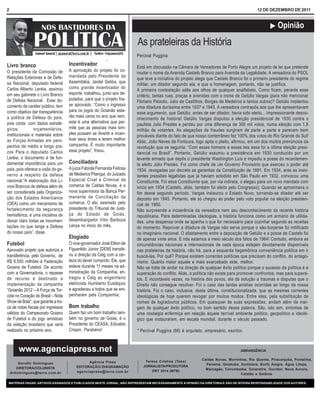 2                                                                                                                                        12 DE DEZEMBRO DE 2011


                                                                                                                                                ! Opinião

                                                                        As prateleiras da História
                                                                        Percival Puggina

Livro branco                        Incentivador
                                                                        Está em discussão na Câmara de Vereadores de Porto Alegre um projeto de lei que pretende
O presidente da Comissão de         A aprovação do projeto foi co-
                                                                        mudar o nome da Avenida Castelo Branco para Avenida da Legalidade. A vereadora do PSOL
Relações Exteriores e de Defe-      mandada pelo Presidente da
                                                                        que teve a iniciativa do projeto alega que Castelo Branco foi o primeiro presidente do regime
sa Nacional, deputado federal       Assembléia, Jardel Sebba, que
                                                                        militar, um ditador segundo ela, e que a homenagem, portanto, não se justifica.
Carlos Alberto Leréia, assinou      como grande incentivador do
                                                                        A primeira contestação salta aos olhos de qualquer analfabeto. Como ficam, perante esse
em seu gabinete o Livro Branco      esporte, trabalhou, junto aos de-
                                                                        critério, tantas ruas, praças e avenidas com o nome de Getúlio Vargas (para não mencionar
de Defesa Nacional. Esse do-        putados, para que o projeto fos-
                                                                        Floriano Peixoto, Julio de Castilhos, Borges de Medeiros e tantos outros)? Getúlio implantou
cumento de caráter público, tem     se aprovado. “Como o ingresso
                                                                        uma ditadura duríssima entre 1937 e 1945. A vereadora contrapôs aos que lhe apresentavam
como objetivo dar transparência     para os jogos do Goianão esta-
                                                                        esse argumento, que Getúlio, antes de ser ditador, havia sido eleito... Impressionante desco-
a política de Defesa do país,       rão mais caros no ano que vem,
                                                                        nhecimento de história! Getúlio Vargas disputou a eleição presidencial de 1930 contra o
pois conta com dados estraté-       esta é uma alternativa que per-
                                                                        paulista Julio Prestes e perdeu por uma diferença de 300 mil votos, numa eleição com 1,8
gicos,          orçamentários,      mite que as pessoas mais sim-
                                                                        milhão de votantes. As alegações de fraudes surgiram de parte a parte e parecem bem
institucionais e materiais sobre    ples possam se divertir e incen-
                                                                        prováveis diante do fato de que nosso conterrâneo fez 100% dos votos do Rio Grande do Sul!
as Forças Armadas em pers-          tivar seus times a terem melhor
                                                                        Aliás, João Neves da Fontoura, logo após o pleito, afirmou, em um dos muitos prenúncios da
pectiva de médio e longo pra-       campanha. É muito importante
                                                                        revolução que se seguiria: “Com esses homens e essas leis essa foi a última eleição presi-
zos Para o deputado Carlos          esse projeto”, frisou.
                                                                        dencial no Brasil”. Portanto, Getúlio assumiu a presidência em 1930 conduzido por um
Leréia, o documento é de fun-                                           levante armado que depôs o presidente Washington Luís e impediu a posse do recentemen-
damental importância para um        Conciliadora                        te eleito Júlio Prestes. Foi como chefe de um Governo Provisório que exerceu o poder até
país, pois oferece a visão do go-   A juíza Fabíola Fernanda Feitosa    1934, revogadas por decreto as garantias da Constituição de 1891. Em 1934, ante as insis-
verno a respeito da defesa          de Medeiros Pitangui, do Juizado    tentes pressões legalistas que já haviam eclodido em São Paulo em 1932, convocou uma
nacional.“A elaboração dos Li-      Especial Cível e Criminal da        Constituinte. Foi essa Constituinte que, por via indireta, o elegeu para um novo mandato com
vros Brancos de defesa além de      comarca de Caldas Novas, é a        início em 1934 (Castelo, aliás, também foi eleito pelo Congresso). Quando se aproximava o
ser considerada pela Organiza-      nova supervisora da Banca Per-      fim desse segundo período, Vargas instaurou o Estado Novo, tornando-se ditador até ser
ção dos Estados Americanos          manente de Conciliação da           deposto em 1945. Portanto, ele só chegou ao poder pelo voto popular na eleição presiden-
(OEA) como um mecanismo de          comarca. O ato, assinado pelo       cial de 1950.
fortalecimento da segurança         presidente do Tribunal de Justi-    Não surpreende a incoerência da vereadora nem seu desconhecimento da recente história
hemisférica, é uma iniciativa de    ça do Estado de Goiás,              republicana. Para determinadas ideologias, a história funciona como um armário de utilida-
deixar claro todas as movimen-      desembargador Vitor Barboza         des, uma despensa onde se apanha o que for necessário para cozinhar segundo as receitas
tações no que tange a Defesa        Lenza no inicio do mês.             do momento. Reprovar a ditadura de Vargas não serve porque o são-borjense foi mitificado
do nosso país”, disse.                                                  no imaginário nacional. O afastamento entre a deposição de Getúlio e a posse de Castelo foi
                                    Elogiado                            de apenas vinte anos. E nós estamos a meio século dos fatos de 1964! Contudo, embora as
Futebol                             O vice-governador José Eliton de    circunstâncias nacionais e internacionais de cada época estejam devidamente disponíveis
Aprovado projeto que autoriza a     Figuerêdo Júnior [DEM] transfe-     nas prateleiras da história, não há, para a esquerda hegemônica conveniência política em ir
transferência, pelo Governo, de     riu a direção da Celg com a cer-    buscá-las. Por quê? Porque existem correntes políticas que precisam do conflito, do antago-
R$ 6,550 milhões à Federação        teza do dever cumprido. Ele, que    nismo. Quanto maior aquele e mais exarcebado este, melhor.
Goiana de Futebol. De acordo        esteve durante 11 meses na ad-      Não se trata de andar na direção de qualquer êxito político porque o sucesso da política é a
com a Governadoria, o repasse       ministração da Companhia, en-       superação do conflito. Aliás, a política não existe para promover confrontos, mas para superá-
de recurso é destinado a            tregou a Celg ao engenheiro         los. E incontáveis vezes, na história dos povos, ela dá solução a traumas e disputas que o
implementação da campanha           eletricista Humberto Eustáquio      Direito não consegue resolver. Foi o caso das tantas anistias ocorridas ao longo da nossa
“Goianão 2012 – A Força da Tor-     e agradeceu a todos que se em-      história. Foi o caso, inclusive, desta última, constitucionalizada, que as mesmas correntes
cida no Coração do Brasil – Nota    penharam pela Companhia.            ideológicas de hoje querem revogar por muitos modos. Entre eles, pela substituição de
Show de Bola”, que garante a tro-                                       nomes de logradouros públicos. Em quaisquer de suas expressões, andam além da mar-
ca de notas fiscais por ingressos   Bom trabalho                        gem de qualquer êxito político, no bom sentido dessa palavra. São, isto sim, sintomas de
válidos do Campeonato Goiano        Quem faz um bom trabalho tam-       uma nostalgia enfermiça em relação àquele terrível ambiente político, geopolítico e ideoló-
de Futebol e do jogo amistoso       bém no governo de Goiás, é o        gico que instauraram, em escala mundial, durante o século passado.
da seleção brasileira que será      Presidente do CEASA, Edivaldo
realizado no próximo ano.           Crispin. Parabéns!                  * Percival Puggina (66) é arquiteto, empresário, escritor.



        www.agenciapress.net                                                                                                    ABRANGÊNCIA

                                                                                                           Caldas Novas, Morrinhos, Rio Quente, Piracanjuba, Pontalina,
                                              Agência Press                 Teresa Cristina (Teka)
        Dorothi Domingues                                                                                    Panamá, Goiatuba, Itumbiara, Buriti Alegre, Água Limpa,
                                        EDITORAÇÃO/ DIAGRAMAÇÃO            JORNALISTA/PRODUTORA
       DIRETORA/COLUNISTA                                                                                    Marzagão, Corumbaiba, Goiandira, Ouvidor, Nova Aurora,
                                        agenciapress@terra.com.br              DRT 3514 (MTB)
    drdomingues@terra.com.br                                                                                                   Catalão e Goiânia.

 MATÉRIAS PAGAS, ARTIGOS ASSINADOS E PUBLICADOS NESTE JORNAL, NÃO REPRESENTAM NECESSARIAMENTE A OPINIÃO DA DIRETORIA E SÃO DE INTEIRA RESPONSABILIDADE DOS AUTORES.
 
