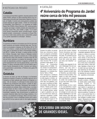 8                                                                                                                                               12 DE DEZEMBRO DE 2011


! NOTICIAS DA REGIÃO                                                     ! CATALÃO

    Catalão                                                              4º Aniversário do Programa do Jardel
    O presidente da Assembleia Legislativa, deputado estadual Jardel
    Sebba (PSDB), participou na última sexta-feira [09] de uma con-
                                                                         reúne cerca de três mil pessoas
    fraternização promovida pela Subsecretaria Regional de Educa-
    ção, em Catalão. O evento reuniu ainda gestores e prefeitos das
    escolas estaduais da região sudeste, o Diretor de Comunicação
    da Assembléia, Paulo Bittencourt, e os vereadores de Catalão
    Regina Felix (PSDB) e Silvano Mecânico (PR). Jardel aproveitou
    a ocasião para elogiar o trabalho prestado pelo subsecretário de
    educação, Sousa Filho, para Catalão e região. “É um prazer
    muito grande compartilhar dessa confraternização, porque
    estamos também, comemorando o aniversário do Sousa Filho,
    que trouxe muitas coisas positivas para a subsecretaria, graças
    a sua grande capacidade de articulação”, destacou.


    Itumbiara
    O orçamento da Prefeitura de Itumbiara para 2012 foi aprovado
    pelos vereadores nas sessões ordinárias deste mês. Com pre-
    visão de arrecadação e despesas de 209 milhões 446 mil 156
    reais e 54 centavos, o projeto enviado pelo Executivo prevê o
    maior gasto na Secretaria de Obras e Pavimentação Asfáltica,         Sucesso de público na grande       dora da Vila Cruzeiro, Karliene     No encerramento do programa,
    com R$ 41,1 milhões. Na Saúde, a receita prevista é de R$            festa que comemorou quatro         Pereira Gonçalves que disse         o deputado agradeceu toda sua
    36,3 milhões. Educação, Ação Urbana e Habitação também               anos do programa comandado         nunca ter ganhado algum prê-        equipe e a todos os ouvintes.
    receberão recursos vultuosos no próximo ano. O texto enviado         pelo presidente da Assembleia      mio antes. “É a primeira vez que    “Esta festa, organizada com
    pelo Executivo sofreu três emendas. A primeira insere R$ 100         Legislativa, deputado Jardel       ganho alguma coisa. Estou           muito carinho, é uma prova da
    mil para serem aplicados no programa de prevenção e trata-           Sebba (PSDB), que vai ao ar pela   muito feliz, ainda mais agora,      minha gratidão. Vocês (ouvintes)
    mento de dependentes químicos. A segunda, de R$ 400 mil,             rádio Sucesso FM. O evento         que estou sem trabalhar”, co-       transformaram os meus sába-
    prevê recapeamento das ruas dos setores Buritis I, II e III e Vila   aconteceu neste sábado, 10, no     mentou.                             dos e minha vida. È maravilhoso
    Beatriz. E a última, subvenção de R$ 10 mil da FUNSOL para o         Parque       de    Exposições      O sorteio mais esperado foi do      sentir esse carinho e essa ami-
    Centro Espírita Semeadores do Bem. Somente com inativos,             Agropecuárias de Catalão. Vá-      carro Volkswagen Gol zero qui-      zade. Agradeço a Deus por ter
    entre aposentados e pensionistas, a Prefeitura deve gastar R$        rios artistas de apresentaram,     lômetro, que saiu para o            me dado mais que mereço. De-
    1 milhão por mês.                                                    dentre eles a dupla Cesar e        borracheiro Luis Sérgio dos         sejo esperança por dias melho-
                                                                         Alessandro, e os cantores Gui-     Santos, morador do bairro San-      res e que possamos comemo-
    Goiatuba                                                             lherme Talma e Rhael.
                                                                         Para comemorar a audiência
                                                                                                            ta Terezinha, que estava traba-
                                                                                                            lhando na hora do sorteio. “Fico
                                                                                                                                                rar dezenas de outros aniversá-
                                                                                                                                                rios”, agradeceu emocionado.
    O Governo de Goiás, por meio da Saneago e da Secretaria              de quase 80% dos aparelhos         ligado no rádio todo sábado
    Estadual de Indústria e Comércio, irá contribuir este ano com a      de rádio ligados no horário, vá-   para acompanhar o programa          Promoção de aniversário
    Campanha de Natal realizada pela Câmara de Dirigentes Lo-            rios prêmios foram sorteados       do Jardel, nem acreditei quan-      De julho a outubro, o Programa
    jistas - CDL de Goiatuba. A confirmação foi feita durante duas       entre elas uma geladeira, que      do ouvi meu nome. Estou muito       do Jardel sorteou quatro motos
    audiências que aconteceram esta semana, a pedido do depu-            saiu para a moradora do Setor      feliz!”, agradeceu.                 Yamaha Crypton K 115
    tado estadual Álvaro Guimarães. Participaram das reuniões o          Universitário, Maria Batista de    Jardel entregou, ao vivo, o carro   cilindradas. Jardel afirma o prin-
    atual presidente da entidade, Marco Antônio Alves, e os direto-      Oliveira. “Desde quando come-      à Luis, que preencheu o cupom       cipal objetivo é agradecer ao
    res José Rubens da Silva e Celino Luiz Martins. Acompanha-           çou o programa eu acompa-          no stand do Programa durante a      público. “Graças ao carinho dos
    dos pelo parlamentar, que é representante do Município na            nho. Já ganhei almoço, celular     pecuária. “Estou feliz demais       nossos ouvintes, hoje somos lí-
    Assembléia Legislativa, eles encaminharam os pedidos ao              e agora a geladeira, que veio      em entregar um carro para uma       deres de audiência. O sorteio do
    secretário Alexandre Baldy Sant´Anna Braga (Indústria e Co-          em uma ótima hora. Quero pa-       pessoa trabalhadora e que real-     carro e essa grande festa foi a
    mércio) e ao presidente da Saneago, Nilson de Souza Freire.          rabenizar e agradecer o Jardel     mente merece. Que esse carro        forma que encontramos para
    Nos dois encontros, houve a sinalização positiva para a libera-      pelo programa”, comemorou.         possa proporcionar momentos         dizer obrigado e partilhar nossa
    ção de R$ 30 mil por parte de cada um dos órgãos estaduais.          A moto Yamaha Crypton K 115        de muitas felicidades para você     alegria.” [Assessoria de Impren-
                                                                         cilindradas, saiu para a mora-     e sua família”, frisou.             sa/ Fotos: Regiane Sousa]
 
