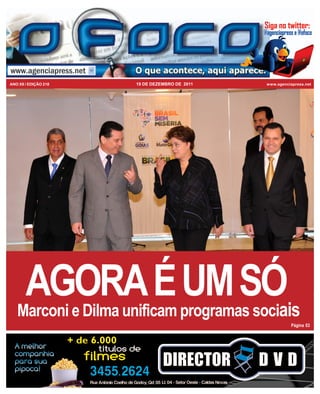 ANO XII / EDIÇÃO 218   19 DE DEZEMBRO DE 2011   www.agenciapress.net




        AGORA É UM SÓais
   Marconi e Dilma unificam programas soci
                                                           Página 03
 