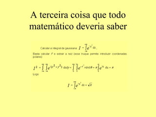 A terceira coisa que todo
matemático deveria saber
 