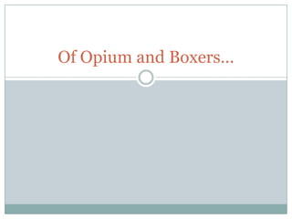 Of Opium and Boxers…
 