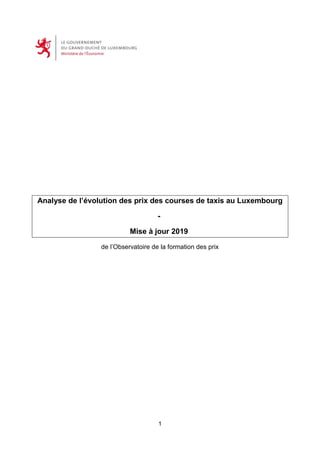 1
Analyse de l’évolution des prix des courses de taxis au Luxembourg
-
Mise à jour 2019
de l’Observatoire de la formation des prix
 