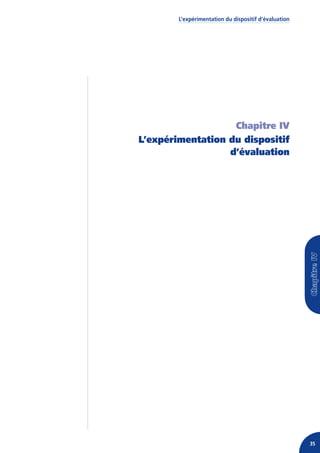 L’expérimentation du dispositif d’évaluation




                   Chapitre IV
L’expérimentation du dispositif
                  d’évaluation




                                                       35
 