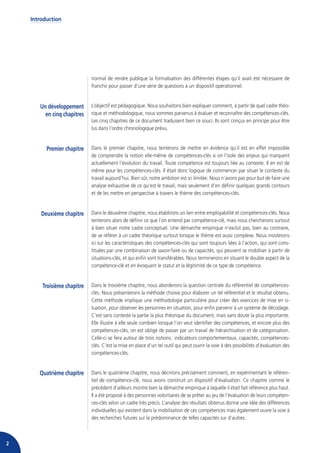 Introduction




                             normal de rendre publique la formalisation des différentes étapes qu’il avait été nécessaire de
                             franchir pour passer d’une série de questions à un dispositif opérationnel.


       Un développement      L’objectif est pédagogique. Nous souhaitons bien expliquer comment, à partir de quel cadre théo-
         en cinq chapitres   rique et méthodologique, nous sommes parvenus à évaluer et reconnaître des compétences-clés.
                             Les cinq chapitres de ce document traduisent bien ce souci. Ils sont conçus en principe pour être
                             lus dans l’ordre chronologique prévu.


          Premier chapitre   Dans le premier chapitre, nous tenterons de mettre en évidence qu’il est en effet impossible
                             de comprendre la notion elle-même de compétences-clés si on l’isole des enjeux qui marquent
                             actuellement l’évolution du travail. Toute compétence est toujours liée au contexte. Il en est de
                             même pour les compétences-clés. Il était donc logique de commencer par situer le contexte du
                             travail aujourd’hui. Bien sûr, notre ambition est ici limitée. Nous n’avons pas pour but de faire une
                             analyse exhaustive de ce qu’est le travail, mais seulement d’en définir quelques grands contours
                             et de les mettre en perspective à travers le thème des compétences-clés.


        Deuxième chapitre    Dans le deuxième chapitre, nous établirons un lien entre employabilité et compétences-clés. Nous
                             tenterons alors de définir ce que l’on entend par compétence-clé, mais nous chercherons surtout
                             à bien situer notre cadre conceptuel. Une démarche empirique n’exclut pas, bien au contraire,
                             de se référer à un cadre théorique surtout lorsque le thème est aussi complexe. Nous insisterons
                             ici sur les caractéristiques des compétences-clés qui sont toujours liées à l’action, qui sont cons-
                             tituées par une combinaison de savoir-faire ou de capacités, qui peuvent se mobiliser à partir de
                             situations-clés, et qui enfin sont transférables. Nous terminerons en situant le double aspect de la
                             compétence-clé et en évoquant le statut et la légitimité de ce type de compétence.


        Troisième chapitre   Dans le troisième chapitre, nous aborderons la question centrale du référentiel de compétences-
                             clés. Nous présenterons la méthode choisie pour élaborer un tel référentiel et le résultat obtenu.
                             Cette méthode implique une méthodologie particulière pour créer des exercices de mise en si-
                             tuation, pour observer les personnes en situation, pour enfin parvenir à un système de décodage.
                             C’est sans conteste la partie la plus théorique du document, mais sans doute la plus importante.
                             Elle illustre à elle seule combien lorsque l’on veut identifier des compétences, et encore plus des
                             compétences-clés, on est obligé de passer par un travail de hiérarchisation et de catégorisation.
                             Celle-ci se fera autour de trois notions : indicateurs comportementaux, capacités, compétences-
                             clés. C’est la mise en place d’un tel outil qui peut ouvrir la voie à des possibilités d’évaluation des
                             compétences-clés.


       Quatrième chapitre    Dans le quatrième chapitre, nous décrirons précisément comment, en expérimentant le référen-
                             tiel de compétence-clé, nous avons construit un dispositif d’évaluation. Ce chapitre comme le
                             précédent d’ailleurs montre bien la démarche empirique à laquelle il était fait référence plus haut.
                             Il a été proposé à des personnes volontaires de se prêter au jeu de l’évaluation de leurs compéten-
                             ces-clés selon un cadre très précis. L’analyse des résultats obtenus donne une idée des différences
                             individuelles qui existent dans la mobilisation de ces compétences mais également ouvre la voie à
                             des recherches futures sur la prédominance de telles capacités sur d’autres.



2
 