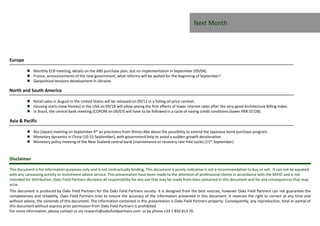 Next Month 
Europe 
 Monthly ECB meeting, details on the ABS purchase plan, but no implementation in September (09/04). 
 France, announcements of the new government, what reforms will be waited for the beginning of September? 
 Geopolitical tensions development in Ukraine. 
North and South America 
 Retail sales in August in the United States will be released on 09/12 in a falling oil price context. 
 Housing starts (new homes) in the USA on 09/18 will allow seeing the first effects of lower interest rates after the very good Architecture Billing Index. 
 In Brazil, the central bank meeting (COPOMon 09/03) will have to be followed in a cycle of easing credit conditions (lower RRR 07/28). 
Asia  Pacific 
 BoJ (Japan) meeting on September 4th an precisions from Shinzo Abe about the possibility to extend the Japanese bond purchase program. 
 Monetary dynamics in China (10-15 September), with government help to avoid a sudden growth deceleration. 
 Monetary policymeeting of the New Zealand central bank (maintenance or recovery rate hike cycle) (11th September). 
Disclaimer 
This document is for information purposes only and is not contractually binding. This document is purely indicative is not a recommendation to buy or sell. It can not be equated 
with any canvassing activity or investment advice service. This presentation have been made to the attention of professional clients in accordance with the MiFID and is not 
intended for distribution. Oaks Field Partners disclaims all responsibility for any use that may be made from data contained in this document and for any consequences that may 
arise. 
This document is produced by Oaks Field Partners for the Oaks Field Partners society. It is designed from the best sources, however Oaks Field Partners can not guarantee the 
completeness and reliability. Oaks Field Partners tries to ensure the accuracy of the information presented in this document. It reverses the right to correct at any time and 
without advice, the contends of this document. The information contained in this presentation is Oaks Field Partners property. Consequently, any reproduction, total or partial of 
this document without express prior permission from Oaks Field Partners is prohibited. 
For more information, please contact us via research@oaksfieldpartners.com or by phone +33 1 850 813 76. 
