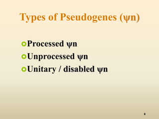 Types of Pseudogenes (ψn) 
Processed ψn 
Unprocessed ψn 
Unitary / disabled ψn 
8 
 