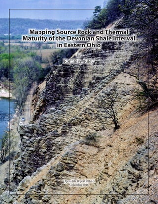 Open-File Report 2016-3
Columbus 2016
Mapping Source Rock and Thermal
Maturity of the Devonian Shale Interval
in Eastern Ohio
by
Ronald A. Riley
 