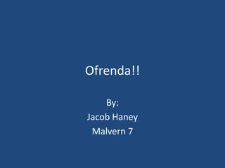 Ofrenda!!
By:
Jacob Haney
Malvern 7

 