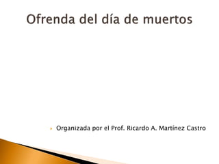  Organizada por el Prof. Ricardo A. Martínez Castro
 
