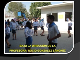 BAJO LA DIRECCIÓN DE LA
PROFESORA: ROCIO GONZÁLEZ SÁNCHEZ
 