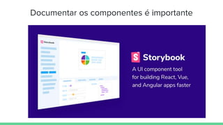 Documentar os componentes é importante
 