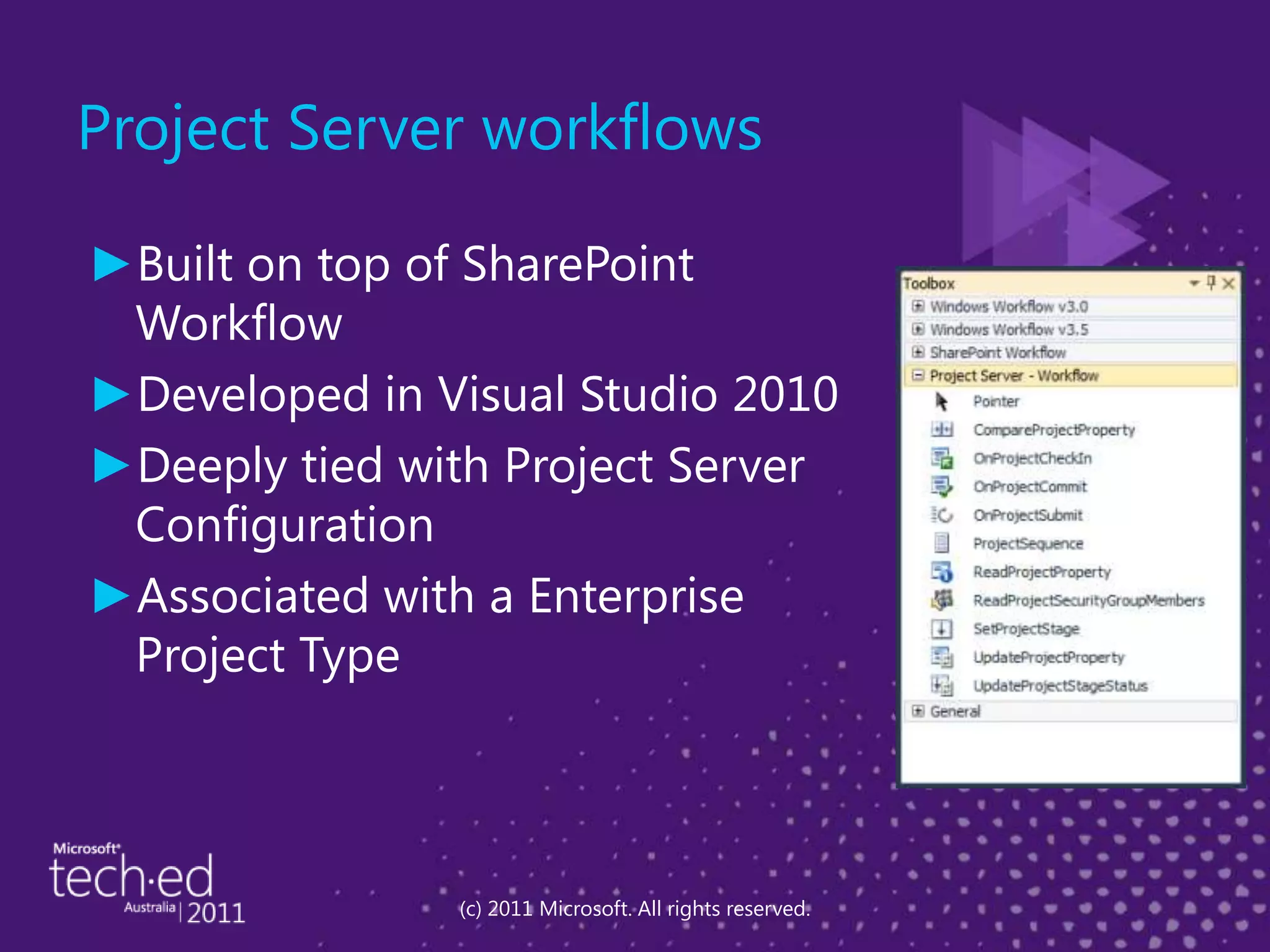 Project Server workflowsBuilt on top of SharePoint WorkflowDeveloped in Visual Studio 2010Deeply tied with Project Server ConfigurationAssociated with a Enterprise Project Type(c) 2011 Microsoft. All rights reserved.