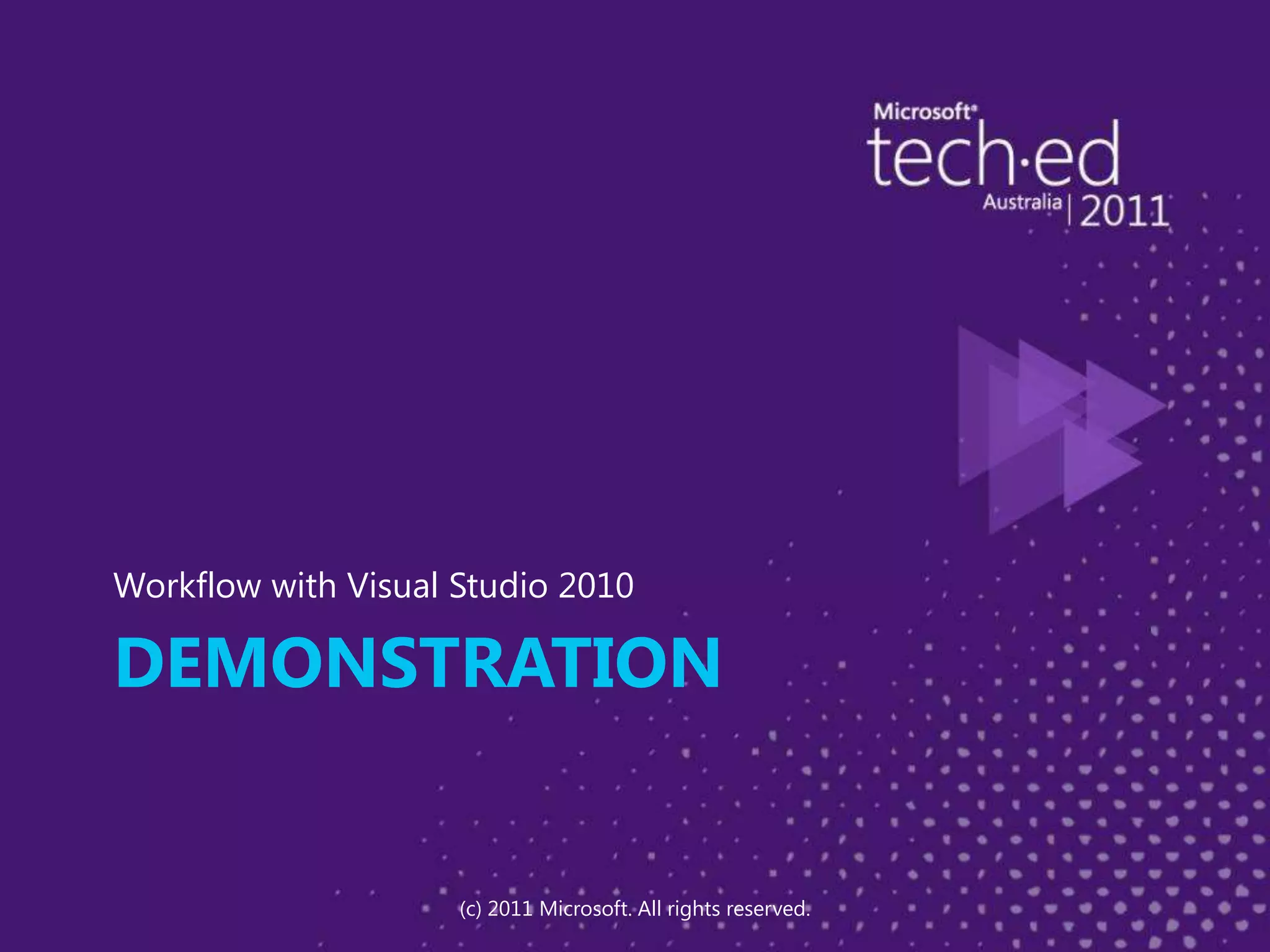 Demonstration	Workflow with Visual Studio 2010(c) 2011 Microsoft. All rights reserved.
