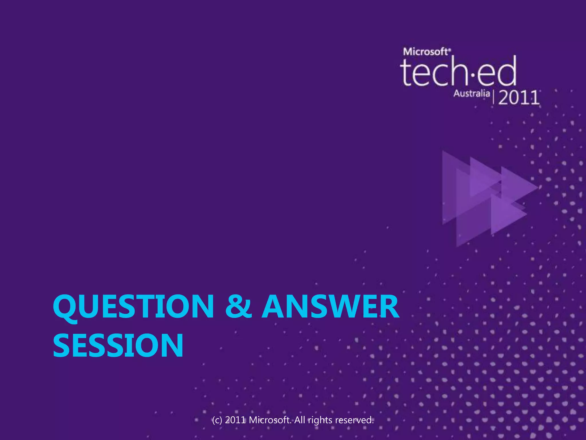 Question & Answer Session(c) 2011 Microsoft. All rights reserved.