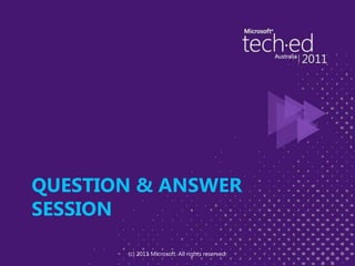 Question & Answer Session(c) 2011 Microsoft. All rights reserved.