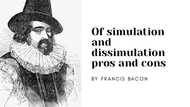 Of simulation
and
dissimulation
pros and cons
B Y F R A N C I S B A C O N
 