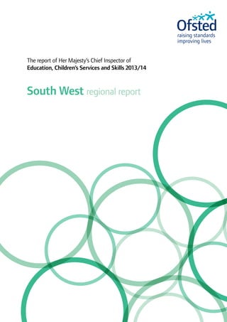 The report of Her Majesty’s Chief Inspector of 
Education, Children’s Services and Skills 2013/14 
South West regional report 
 