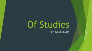 Of Studies
By: Francis Bacon
 