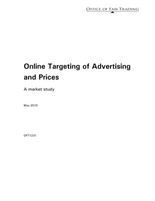Online Targeting of Advertising
and Prices
A market study


May 2010




OFT1231
 