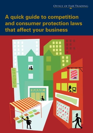 A quick guide to competition and consumer protection laws that affect your business 
A quick guide to competition 
and consumer protection laws 
that affect your business 
1 
 
