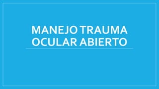 MANEJOTRAUMA
OCULAR ABIERTO
 