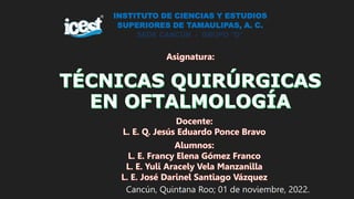 INSTITUTO DE CIENCIAS Y ESTUDIOS
SUPERIORES DE TAMAULIPAS, A. C.
SEDE CANCÚN - GRUPO “D”
Cancún, Quintana Roo; 01 de noviembre, 2022.
 