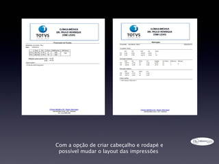 Com a opção de criar cabeçalho e rodapé e
 possível mudar o layout das impressões
 