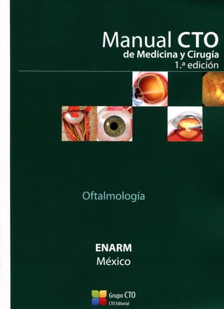 M a n u a l CTO
de Medicina y Cirugía
1.3 edición
Oftainnología
ENARM
México
Grupo CTO
CTO Editorial
 