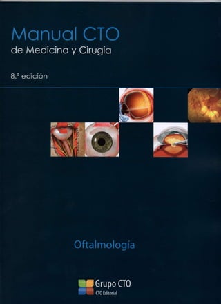 Manual CTO
de Medicina y Cirugía
8.a
edición
Oftalmología
Grupo CTO
CTO Editorial
 