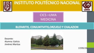 INSTITUTO POLITÉCNICO NACIONAL
CICS –UMA
MEDICINA
17/05/16
Docente:
Alumna: Galicia
Jiménez Maritza
 