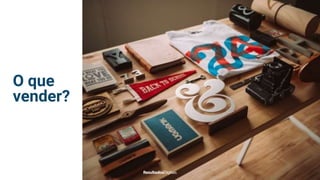 O que
vender?
 