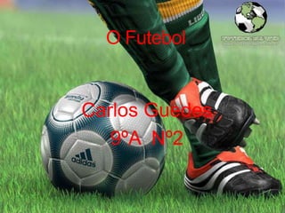 O Futebol

Carlos Guedes
9ºA Nº2

 