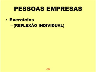 PESSOAS EMPRESASExercícios (REFLEXÃO INDIVIDUAL)LISTA