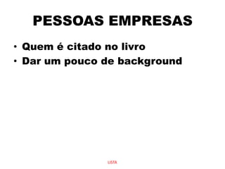PESSOAS EMPRESASQuem é citado no livroDar um pouco de backgroundLISTA
