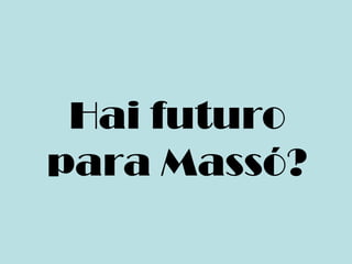 Hai futuro
para Massó?
 