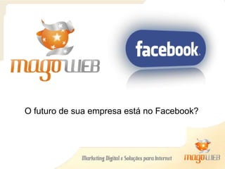 O futuro de sua empresa está no Facebook? 