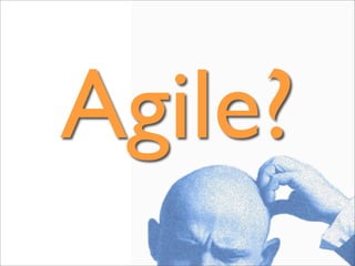 Agile?
 