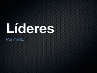 Líderes
Por mérito
 