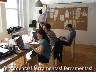 ferramentas! ferramentas! ferramentas!
 