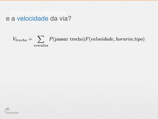 SOBRE O ROTEIRIZADOR

e a velocidade da via?

 